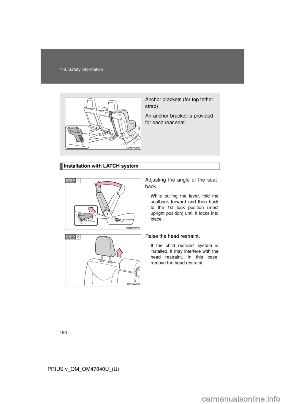 TOYOTA PRIUS V 2014 ZVW40 / 1.G Owners Manual 150 1-8. Safety information
PRIUS v_OM_OM47840U_(U)
Installation with LATCH systemAdjusting the angle of the seat-
back.
While pulling the lever, fold the
seatback forward and then back
to the 1st loc TOYOTA PRIUS V 2014 ZVW40 / 1.G Owners Manual 150 1-8. Safety information
PRIUS v_OM_OM47840U_(U)
Installation with LATCH systemAdjusting the angle of the seat-
back.
While pulling the lever, fold the
seatback forward and then back
to the 1st loc