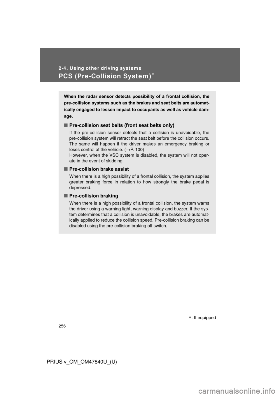 TOYOTA PRIUS V 2014 ZVW40 / 1.G Owners Manual 256
2-4. Using other driving systems
PRIUS v_OM_OM47840U_(U)
PCS (Pre-Collision System)
: If equipped
When the radar sensor detects possibility of a frontal collision, the
pre-collisio TOYOTA PRIUS V 2014 ZVW40 / 1.G Owners Manual 256
2-4. Using other driving systems
PRIUS v_OM_OM47840U_(U)
PCS (Pre-Collision System)
: If equipped
When the radar sensor detects possibility of a frontal collision, the
pre-collisio
