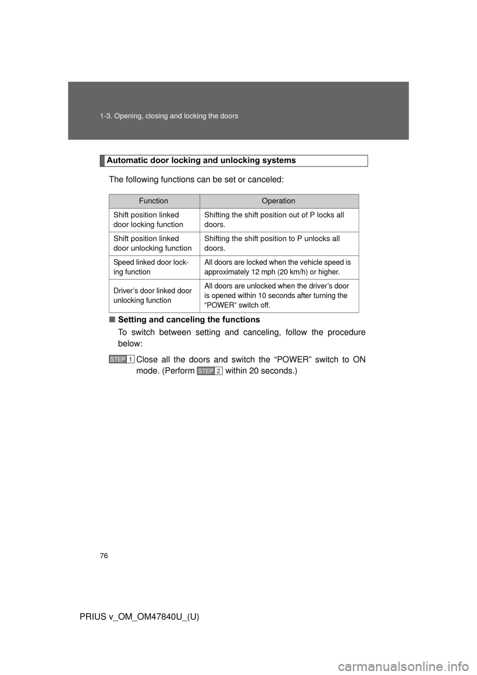 TOYOTA PRIUS V 2014 ZVW40 / 1.G Owners Manual 76 1-3. Opening, closing and locking the doors
PRIUS v_OM_OM47840U_(U)
Automatic door locking and unlocking systemsThe following functions can be set or canceled:
■ Setting and canceling the functio