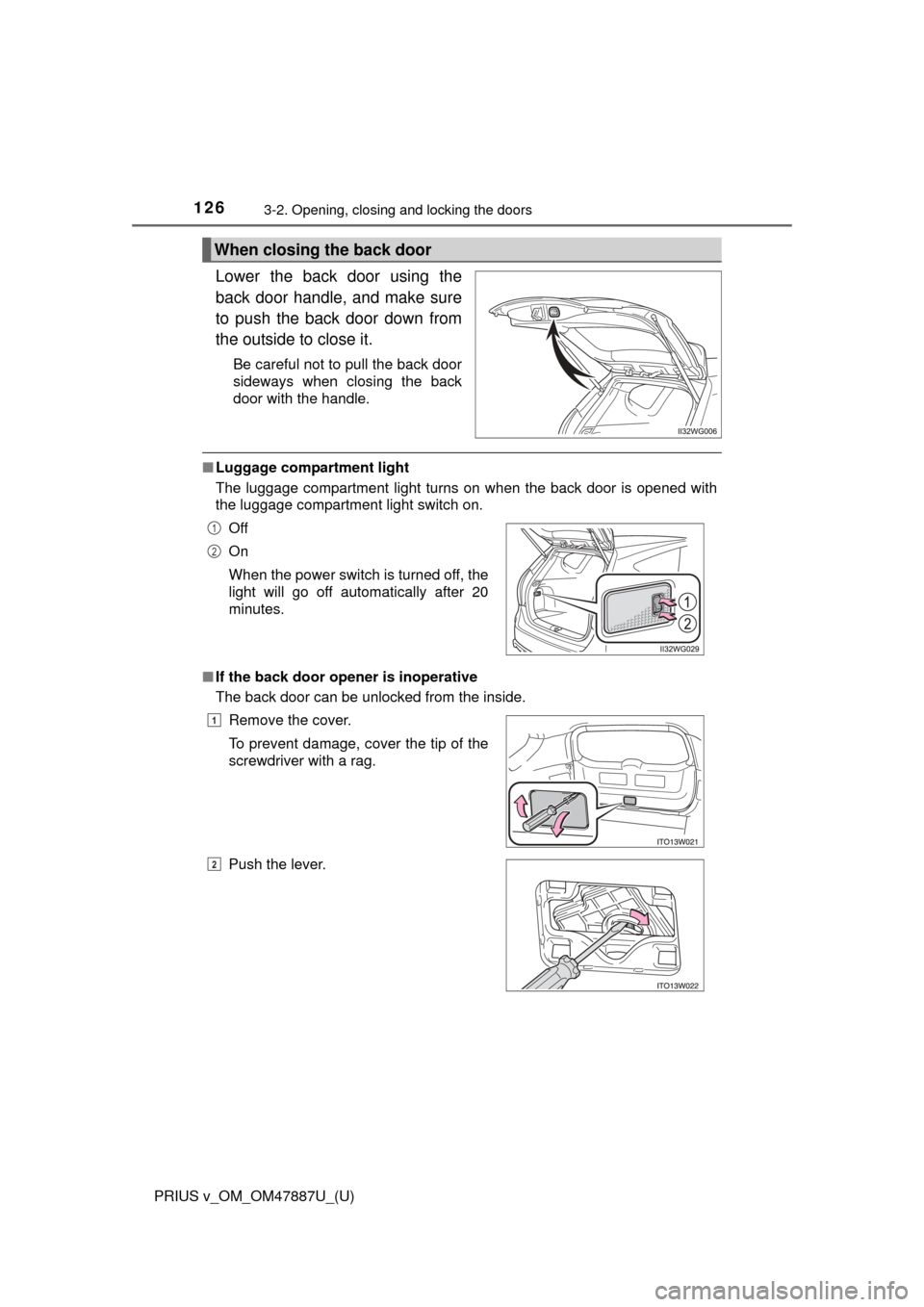 TOYOTA PRIUS V 2015 ZVW40 / 1.G Owners Manual 126
PRIUS v_OM_OM47887U_(U)
3-2. Opening, closing and locking the doors
Lower the back door using the
back door handle, and make sure
to push the back door down from
the outside to close it.
Be carefu TOYOTA PRIUS V 2015 ZVW40 / 1.G Owners Manual 126
PRIUS v_OM_OM47887U_(U)
3-2. Opening, closing and locking the doors
Lower the back door using the
back door handle, and make sure
to push the back door down from
the outside to close it.
Be carefu