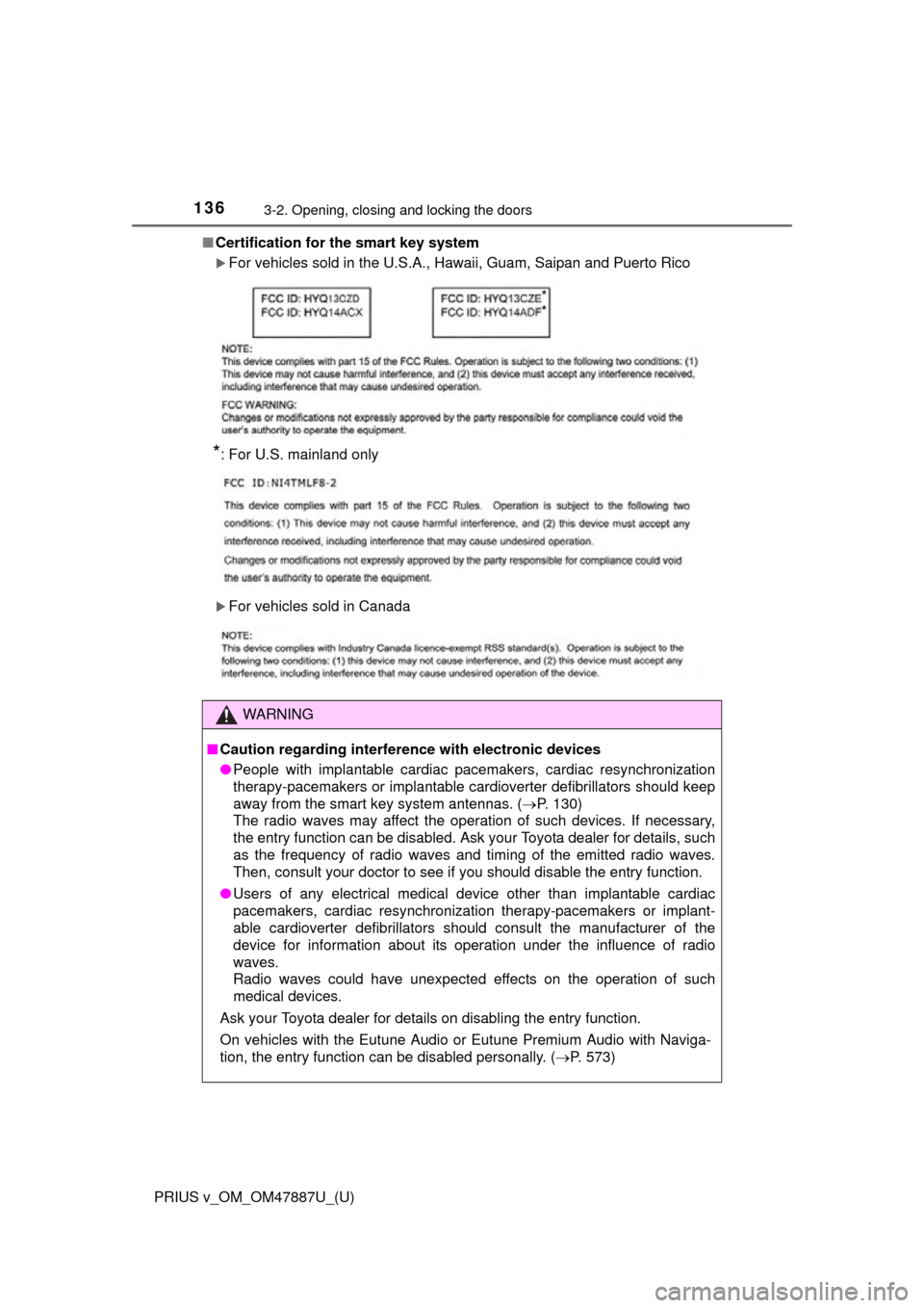 TOYOTA PRIUS V 2015 ZVW40 / 1.G Owners Manual 136
PRIUS v_OM_OM47887U_(U)
3-2. Opening, closing and locking the doors
■Certification for the smart key system
For vehicles sold in the U.S.A., Hawaii, Guam, Saipan and Puerto Rico
*: For U.S. TOYOTA PRIUS V 2015 ZVW40 / 1.G Owners Manual 136
PRIUS v_OM_OM47887U_(U)
3-2. Opening, closing and locking the doors
■Certification for the smart key system
For vehicles sold in the U.S.A., Hawaii, Guam, Saipan and Puerto Rico
*: For U.S.