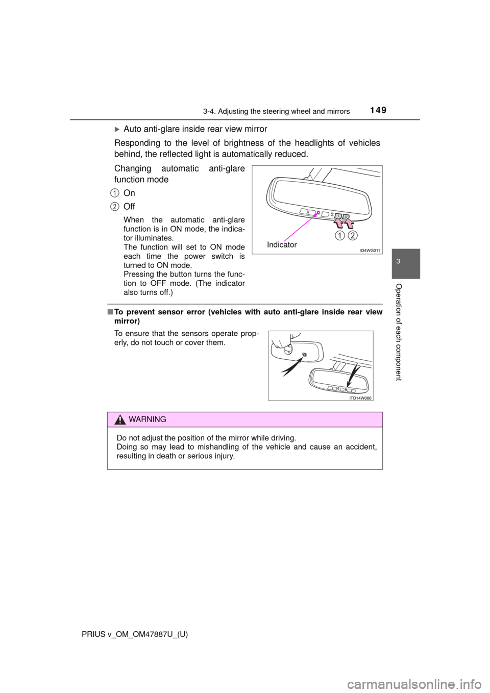TOYOTA PRIUS V 2015 ZVW40 / 1.G Owners Manual 1493-4. Adjusting the steering wheel and mirrors
3
Operation of each component
PRIUS v_OM_OM47887U_(U)
Auto anti-glare inside rear view mirror
Responding to the level of brightness of the headlight TOYOTA PRIUS V 2015 ZVW40 / 1.G Owners Manual 1493-4. Adjusting the steering wheel and mirrors
3
Operation of each component
PRIUS v_OM_OM47887U_(U)
Auto anti-glare inside rear view mirror
Responding to the level of brightness of the headlight