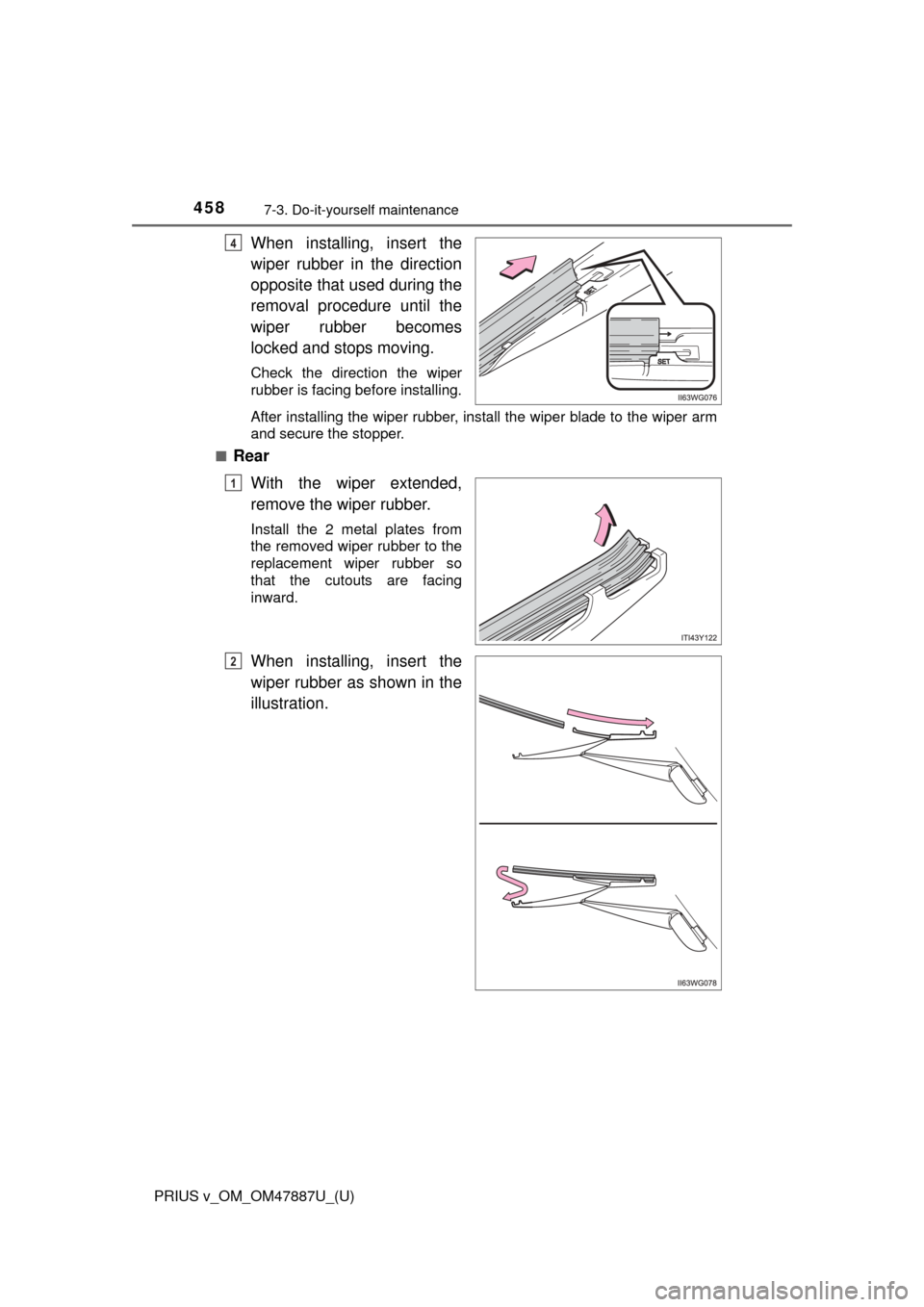 TOYOTA PRIUS V 2015 ZVW40 / 1.G Owners Manual 458
PRIUS v_OM_OM47887U_(U)
7-3. Do-it-yourself maintenance
When installing, insert the
wiper rubber in the direction
opposite that used during the
removal procedure until the
wiper rubber becomes
loc TOYOTA PRIUS V 2015 ZVW40 / 1.G Owners Manual 458
PRIUS v_OM_OM47887U_(U)
7-3. Do-it-yourself maintenance
When installing, insert the
wiper rubber in the direction
opposite that used during the
removal procedure until the
wiper rubber becomes
loc
