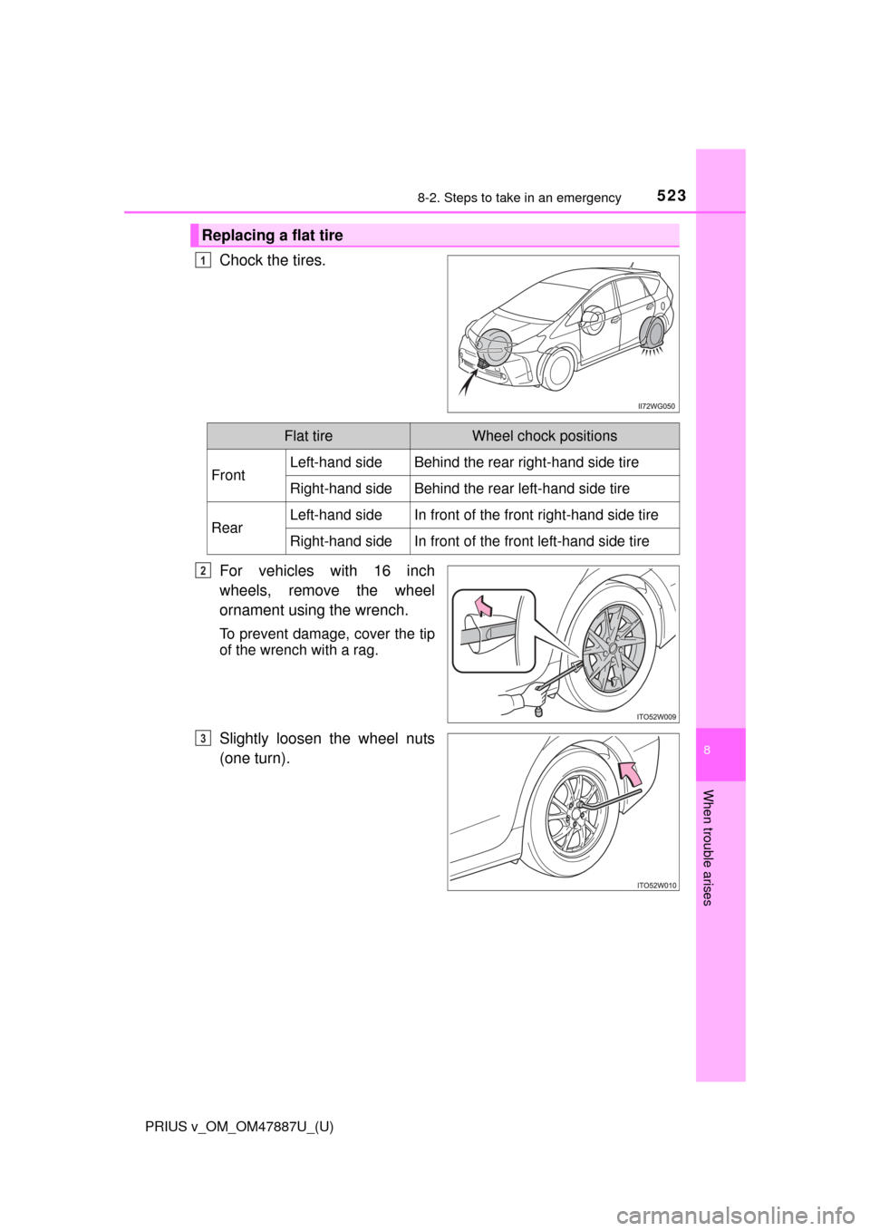 TOYOTA PRIUS V 2015 ZVW40 / 1.G Owners Manual 5238-2. Steps to take in an emergency
PRIUS v_OM_OM47887U_(U)
8
When trouble arises
Chock the tires.
For vehicles with 16 inch
wheels, remove the wheel
ornament using the wrench.
To prevent damage, co