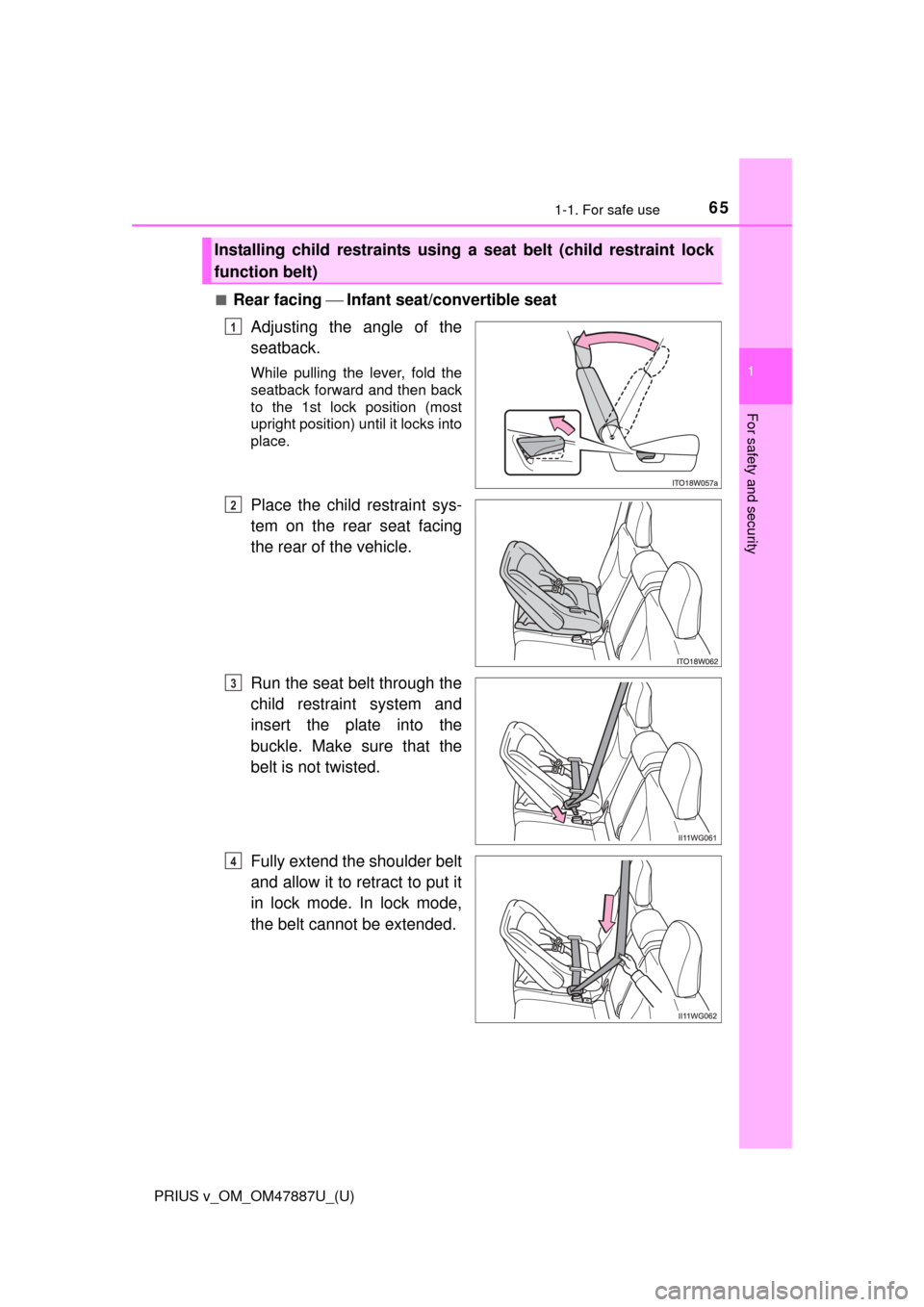 TOYOTA PRIUS V 2015 ZVW40 / 1.G Repair Manual 651-1. For safe use
PRIUS v_OM_OM47887U_(U)
1
For safety and security
■Rear facing Infant seat/convertible seat
Adjusting the angle of the
seatback.
While pulling the lever, fold the
seatback TOYOTA PRIUS V 2015 ZVW40 / 1.G Repair Manual 651-1. For safe use
PRIUS v_OM_OM47887U_(U)
1
For safety and security
■Rear facing Infant seat/convertible seat
Adjusting the angle of the
seatback.
While pulling the lever, fold the
seatback