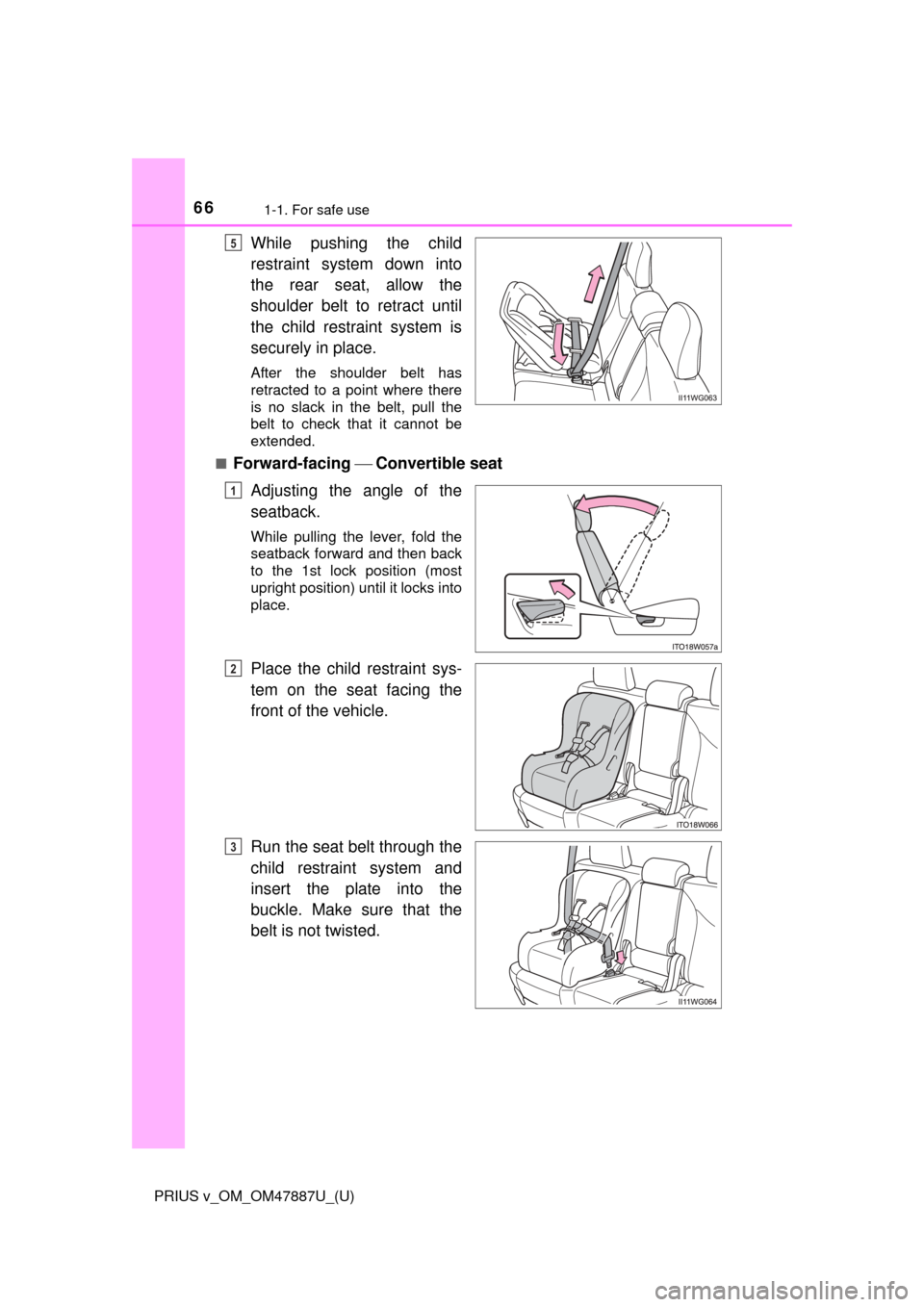 TOYOTA PRIUS V 2015 ZVW40 / 1.G Repair Manual 661-1. For safe use
PRIUS v_OM_OM47887U_(U)
While pushing the child
restraint system down into
the rear seat, allow the
shoulder belt to retract until
the child restraint system is
securely in place.
TOYOTA PRIUS V 2015 ZVW40 / 1.G Repair Manual 661-1. For safe use
PRIUS v_OM_OM47887U_(U)
While pushing the child
restraint system down into
the rear seat, allow the
shoulder belt to retract until
the child restraint system is
securely in place.