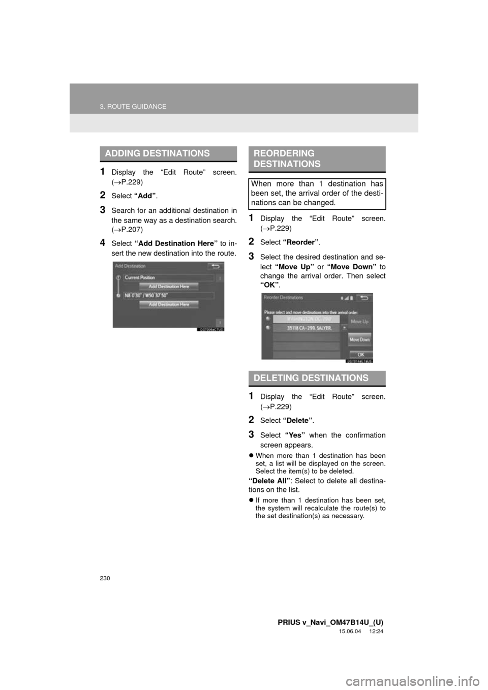 TOYOTA PRIUS V 2016 ZVW40 / 1.G Navigation Manual 230
3. ROUTE GUIDANCE
PRIUS v_Navi_OM47B14U_(U)
15.06.04 12:24
1Display the “Edit Route” screen.
(P.229)
2Select “Add”.
3Search for an additional destination in
the same way as a destin TOYOTA PRIUS V 2016 ZVW40 / 1.G Navigation Manual 230
3. ROUTE GUIDANCE
PRIUS v_Navi_OM47B14U_(U)
15.06.04 12:24
1Display the “Edit Route” screen.
(P.229)
2Select “Add”.
3Search for an additional destination in
the same way as a destin