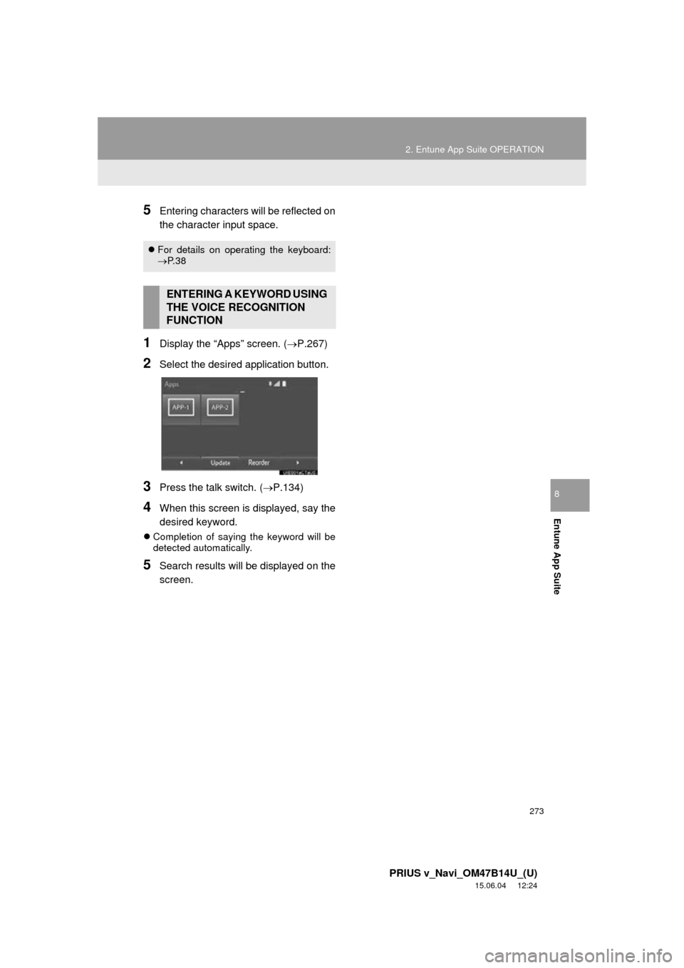 TOYOTA PRIUS V 2016 ZVW40 / 1.G Navigation Manual 273
2. Entune App Suite OPERATION
PRIUS v_Navi_OM47B14U_(U)
15.06.04     12:24
Entune App Suite
8
5Entering characters will be reflected on
the character input space.
1Display the “Apps” screen. (
