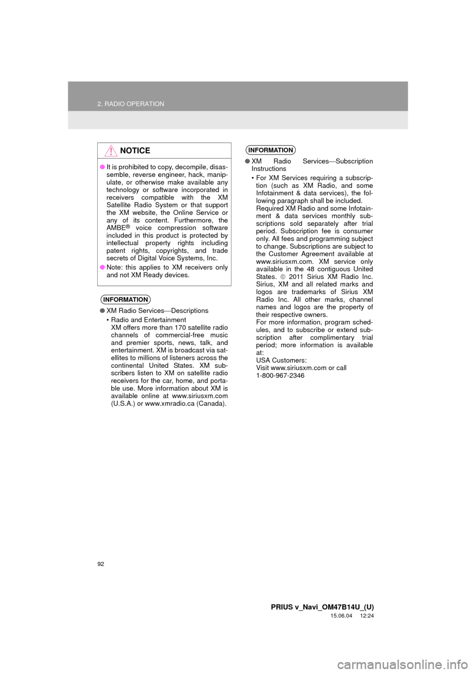 TOYOTA PRIUS V 2016 ZVW40 / 1.G Navigation Manual 92
2. RADIO OPERATION
PRIUS v_Navi_OM47B14U_(U)
15.06.04     12:24
NOTICE
●It is prohibited to copy, decompile, disas-
semble, reverse engineer, hack, manip-
ulate, or otherwise make available any
t