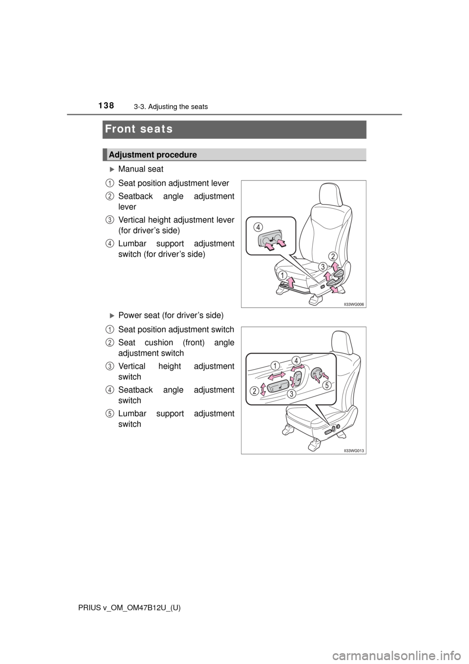 TOYOTA PRIUS V 2016 ZVW40 / 1.G Owners Manual 138
PRIUS v_OM_OM47B12U_(U)
3-3. Adjusting the seats
Front seats
Manual seat
Seat position adjustment lever
Seatback angle adjustment
lever
Vertical height adjustment lever
(for driver’s side)
Lu