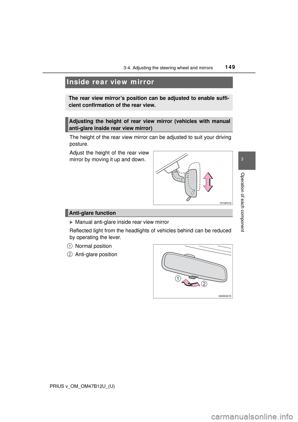 TOYOTA PRIUS V 2016 ZVW40 / 1.G Owners Manual 1493-4. Adjusting the steering wheel and mirrors
3
Operation of each component
PRIUS v_OM_OM47B12U_(U)
Inside rear view mirror
The height of the rear view mirror can be adjusted to suit your driving
p