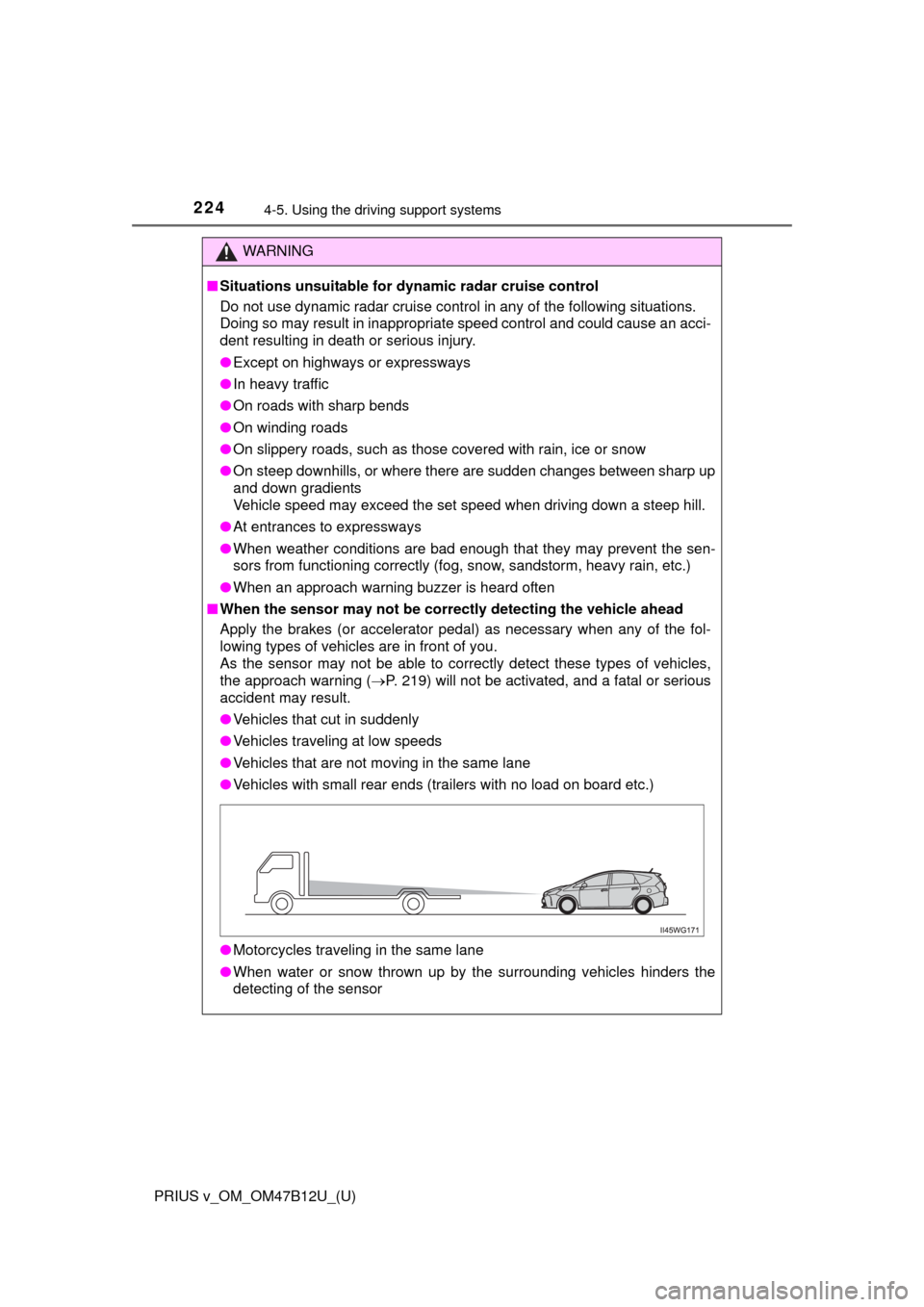 TOYOTA PRIUS V 2016 ZVW40 / 1.G Owners Manual 224
PRIUS v_OM_OM47B12U_(U)
4-5. Using the driving support systems
WARNING
■Situations unsuitable for dynamic radar cruise control
Do not use dynamic radar cruise control in any of the following sit TOYOTA PRIUS V 2016 ZVW40 / 1.G Owners Manual 224
PRIUS v_OM_OM47B12U_(U)
4-5. Using the driving support systems
WARNING
■Situations unsuitable for dynamic radar cruise control
Do not use dynamic radar cruise control in any of the following sit