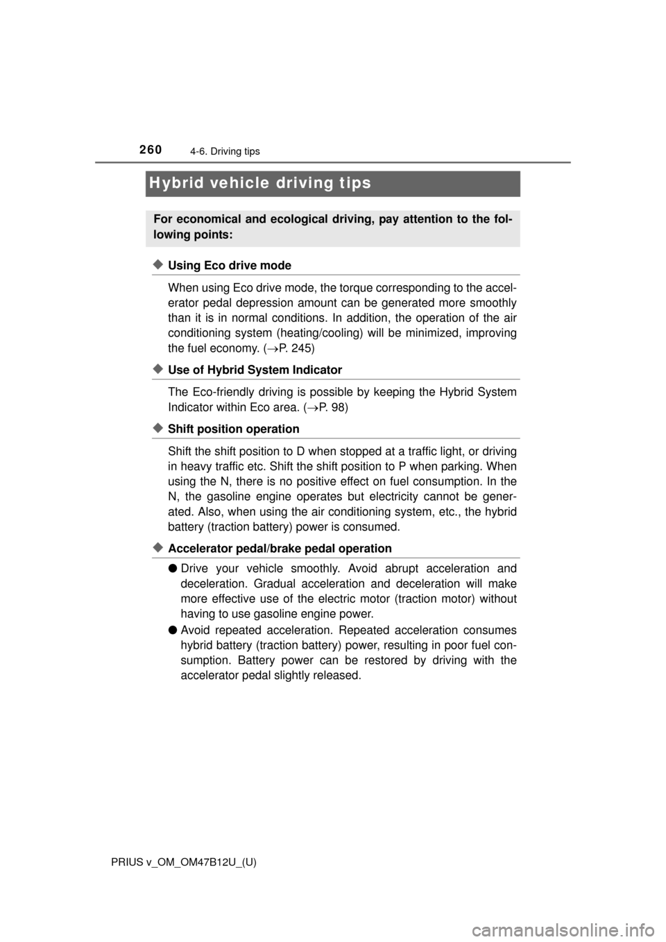 TOYOTA PRIUS V 2016 ZVW40 / 1.G Owners Manual 260
PRIUS v_OM_OM47B12U_(U)
4-6. Driving tips
Hybrid vehicle driving tips
◆Using Eco drive mode
When using Eco drive mode, the torque corresponding to the accel-
erator pedal depression amount can b