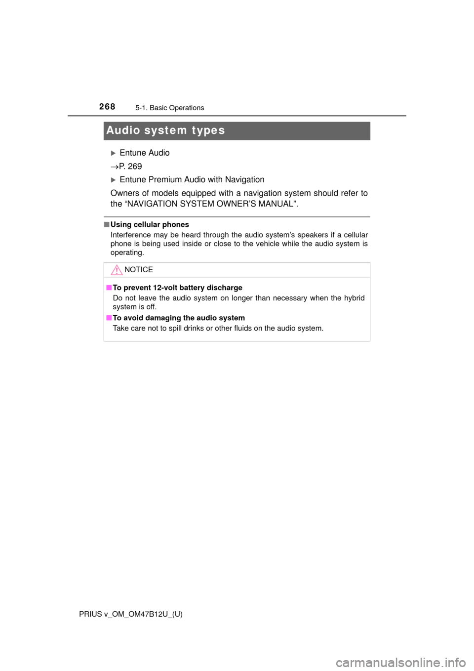 TOYOTA PRIUS V 2016 ZVW40 / 1.G Owners Manual 268
PRIUS v_OM_OM47B12U_(U)
5-1. Basic Operations
Audio system types
Entune Audio
P.  2 6 9
Entune Premium Audio with Navigation
Owners of models equipped with a navigation system should refe