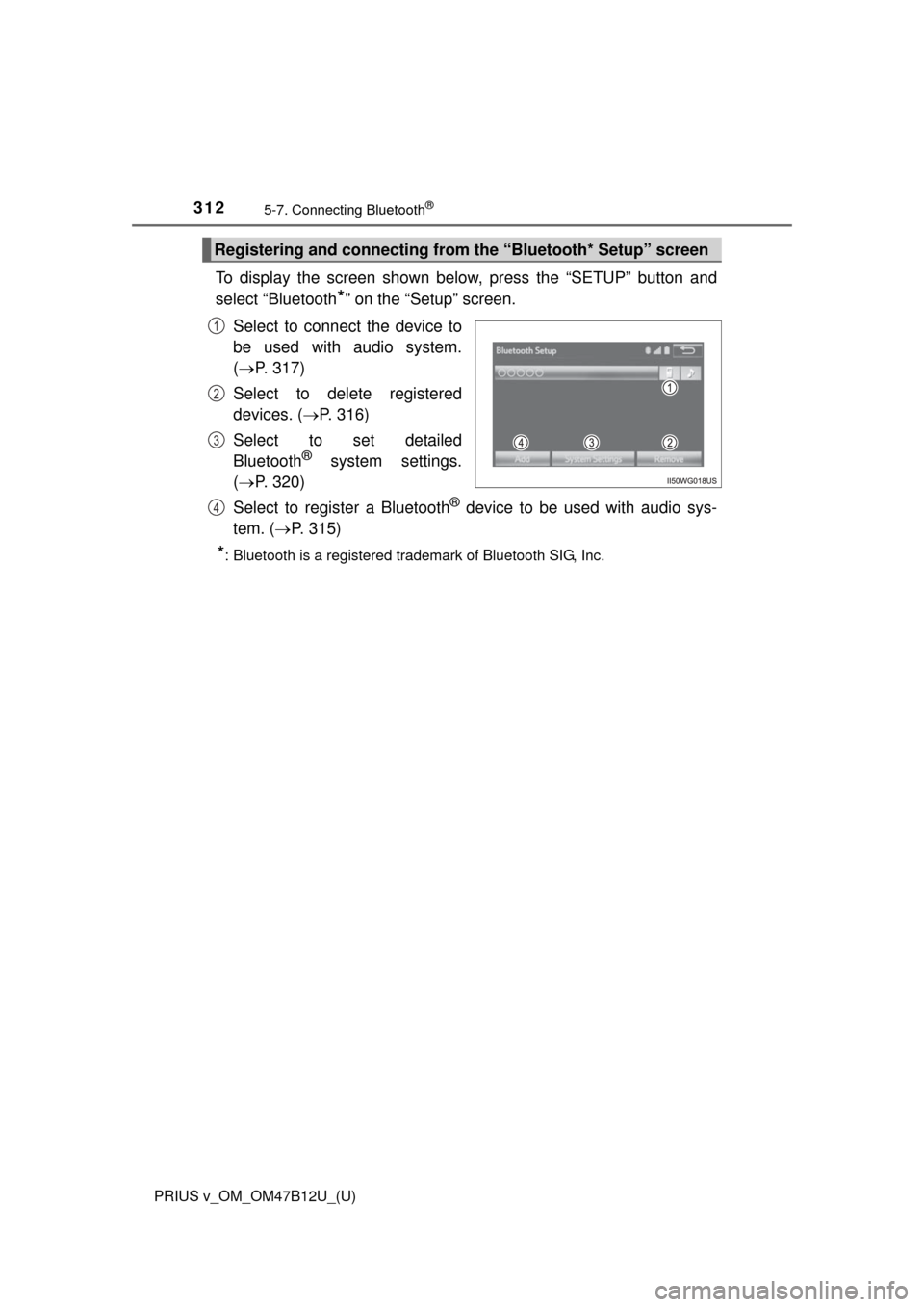 TOYOTA PRIUS V 2016 ZVW40 / 1.G Owners Manual 3125-7. Connecting Bluetooth®
PRIUS v_OM_OM47B12U_(U)
To display the screen shown below, press the “SETUP” button and
select “Bluetooth
*” on the “Setup” screen.
Select to connect the dev