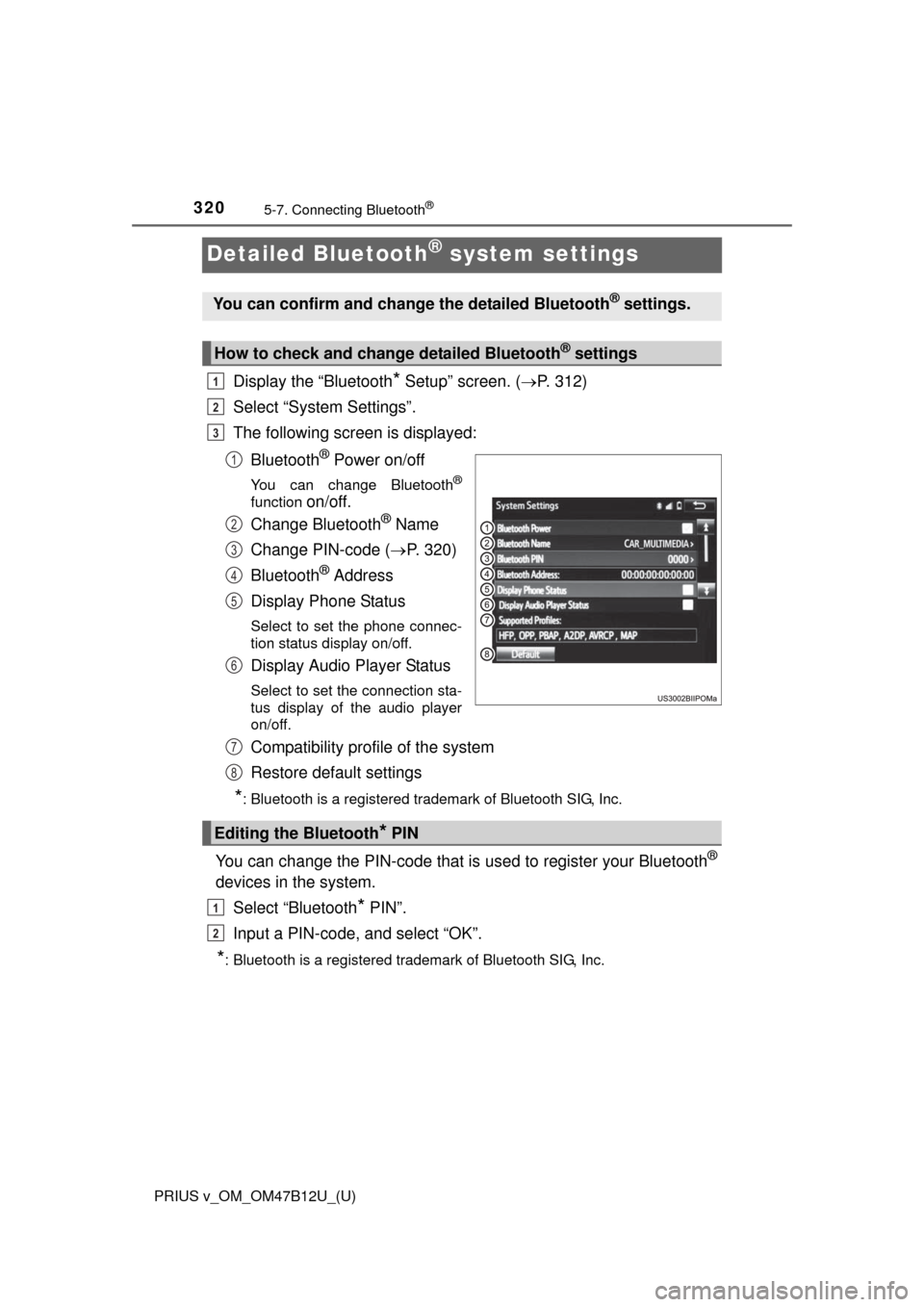 TOYOTA PRIUS V 2016 ZVW40 / 1.G Owners Manual 320
PRIUS v_OM_OM47B12U_(U)
5-7. Connecting Bluetooth®
Detailed Bluetooth® system settings
Display the “Bluetooth* Setup” screen. (P. 312)
Select “System Settings”.
The following screen i