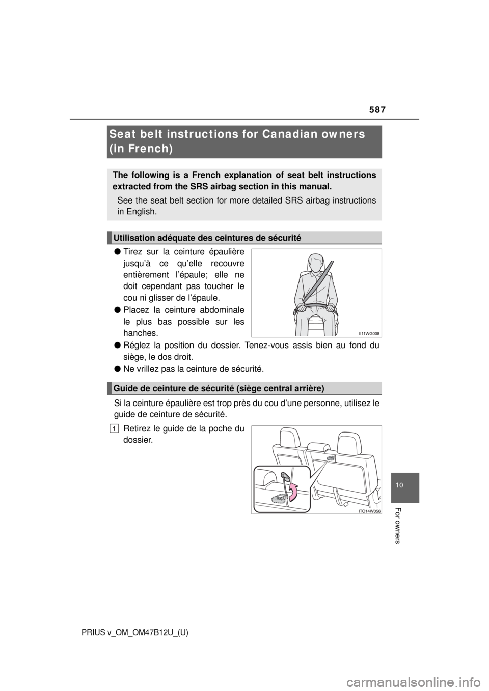TOYOTA PRIUS V 2016 ZVW40 / 1.G Owners Manual 587
PRIUS v_OM_OM47B12U_(U)
10
For owners
Seat belt instructions for Canadian owners 
(in French)
●Tirez sur la ceinture épaulière
jusqu’à ce qu’elle recouvre
entièrement l’épaule; elle n