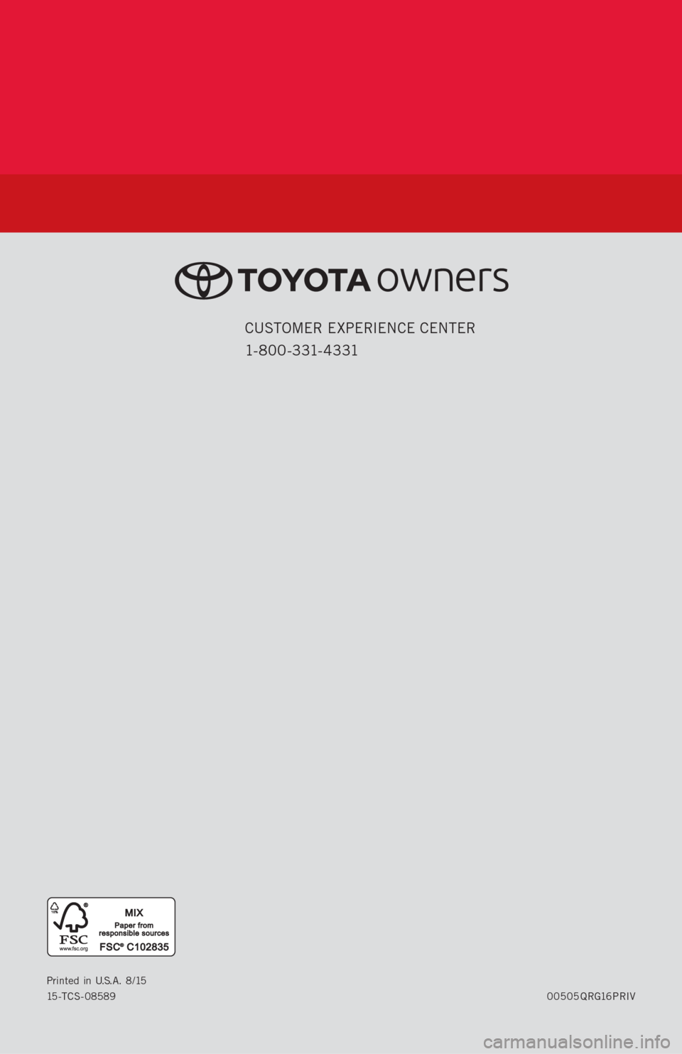 TOYOTA PRIUS V 2016 ZVW40 / 1.G Quick Reference Guide 00505QRG16PRIV Printed in U.S.A. 8/15
15 - T C S - 0 8 5 8 9
CUSTOMER EXPERIENCE CENTER
1- 8 0 0 - 3 31- 4 3 31 TOYOTA PRIUS V 2016 ZVW40 / 1.G Quick Reference Guide 00505QRG16PRIV Printed in U.S.A. 8/15
15 - T C S - 0 8 5 8 9
CUSTOMER EXPERIENCE CENTER
1- 8 0 0 - 3 31- 4 3 31