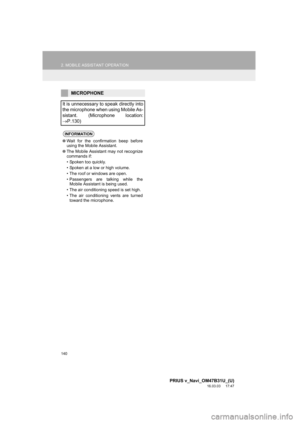 TOYOTA PRIUS V 2017 ZVW40 / 1.G Navigation Manual 140
2. MOBILE ASSISTANT OPERATION
PRIUS v_Navi_OM47B31U_(U)
16.03.03 17:47
MICROPHONE
It is unnecessary to speak directly into
the microphone when using Mobile As-
sistant. (Microphone location:
TOYOTA PRIUS V 2017 ZVW40 / 1.G Navigation Manual 140
2. MOBILE ASSISTANT OPERATION
PRIUS v_Navi_OM47B31U_(U)
16.03.03 17:47
MICROPHONE
It is unnecessary to speak directly into
the microphone when using Mobile As-
sistant. (Microphone location: