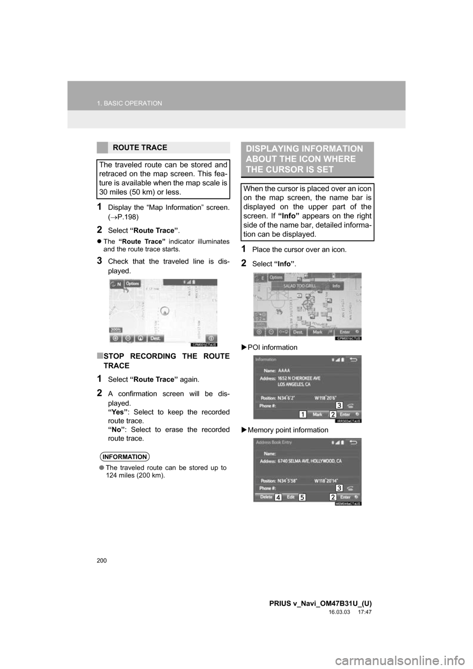 TOYOTA PRIUS V 2017 ZVW40 / 1.G Navigation Manual 200
1. BASIC OPERATION
PRIUS v_Navi_OM47B31U_(U)
16.03.03 17:47
1Display the “Map Information” screen.
(P.198)
2Select “Route Trace” .
The “Route Trace” indicator illuminates
an TOYOTA PRIUS V 2017 ZVW40 / 1.G Navigation Manual 200
1. BASIC OPERATION
PRIUS v_Navi_OM47B31U_(U)
16.03.03 17:47
1Display the “Map Information” screen.
(P.198)
2Select “Route Trace” .
The “Route Trace” indicator illuminates
an
