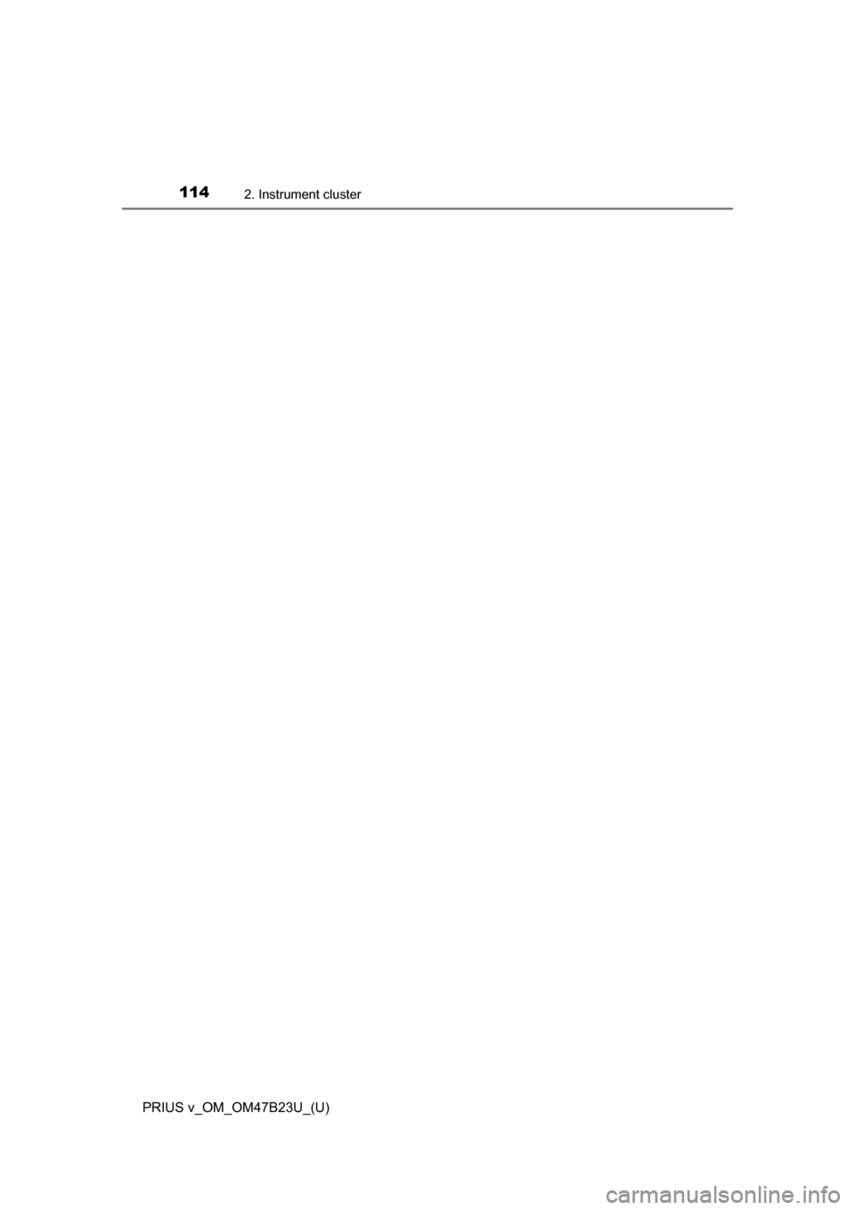 TOYOTA PRIUS V 2017 ZVW40 / 1.G Owners Manual 114
PRIUS v_OM_OM47B23U_(U)
2. Instrument cluster 