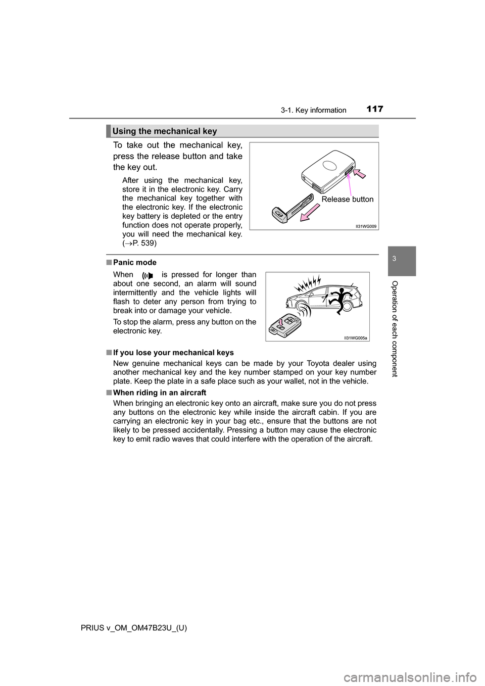 TOYOTA PRIUS V 2017 ZVW40 / 1.G Owners Manual PRIUS v_OM_OM47B23U_(U)
1173-1. Key information
3
Operation of each component
To take out the mechanical key,
press the release button and take
the key out.
After using the mechanical key,
store it in