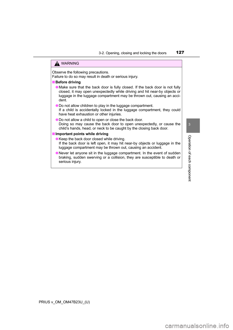 TOYOTA PRIUS V 2017 ZVW40 / 1.G Owners Manual PRIUS v_OM_OM47B23U_(U)
1273-2. Opening, closing and locking the doors
3
Operation of each component
WARNING
Observe the following precautions.
Failure to do so may result in death or serious injury.
