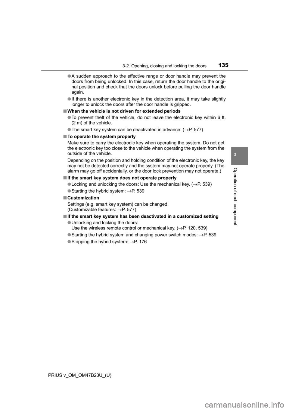 TOYOTA PRIUS V 2017 ZVW40 / 1.G Owners Manual PRIUS v_OM_OM47B23U_(U)
1353-2. Opening, closing and locking the doors
3
Operation of each component
●A sudden approach to the effective range or door handle may prevent the
doors from being unlocke TOYOTA PRIUS V 2017 ZVW40 / 1.G Owners Manual PRIUS v_OM_OM47B23U_(U)
1353-2. Opening, closing and locking the doors
3
Operation of each component
●A sudden approach to the effective range or door handle may prevent the
doors from being unlocke
