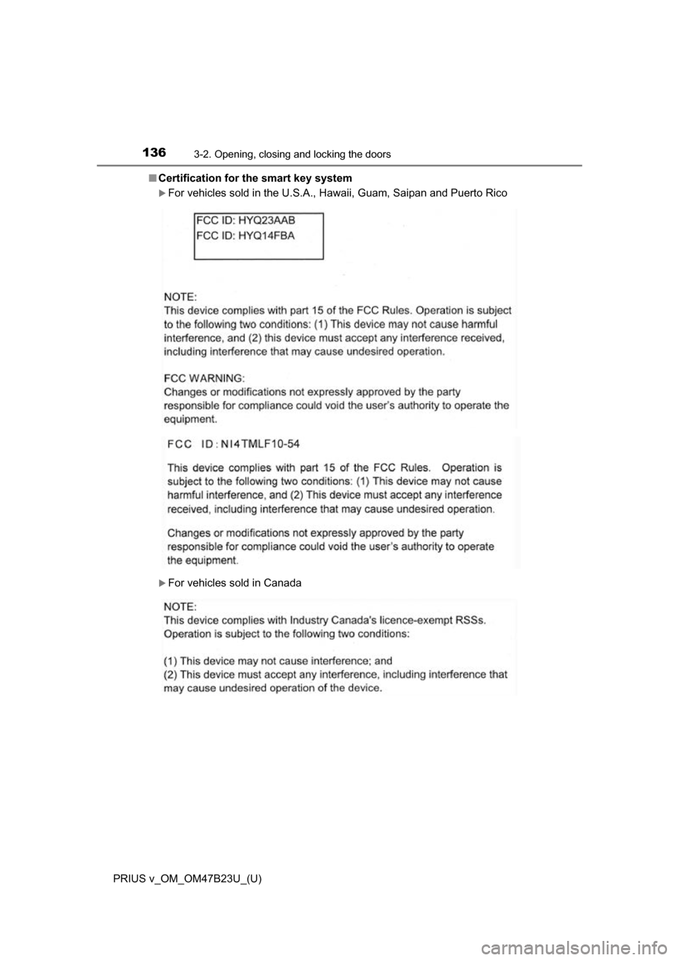 TOYOTA PRIUS V 2017 ZVW40 / 1.G Owners Manual 136
PRIUS v_OM_OM47B23U_(U)
3-2. Opening, closing and locking the doors
■Certification for the smart key system
For vehicles sold in the U.S.A., Hawaii, Guam, Saipan and Puerto Rico
For vehic TOYOTA PRIUS V 2017 ZVW40 / 1.G Owners Manual 136
PRIUS v_OM_OM47B23U_(U)
3-2. Opening, closing and locking the doors
■Certification for the smart key system
For vehicles sold in the U.S.A., Hawaii, Guam, Saipan and Puerto Rico
For vehic