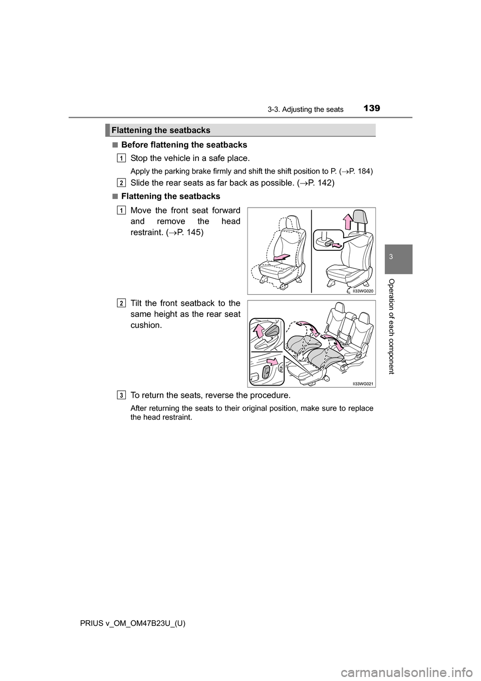 TOYOTA PRIUS V 2017 ZVW40 / 1.G Owners Manual PRIUS v_OM_OM47B23U_(U)
1393-3. Adjusting the seats
3
Operation of each component
■Before flattening the seatbacksStop the vehicle in a safe place.
Apply the parking brake firmly and shift the shift TOYOTA PRIUS V 2017 ZVW40 / 1.G Owners Manual PRIUS v_OM_OM47B23U_(U)
1393-3. Adjusting the seats
3
Operation of each component
■Before flattening the seatbacksStop the vehicle in a safe place.
Apply the parking brake firmly and shift the shift
