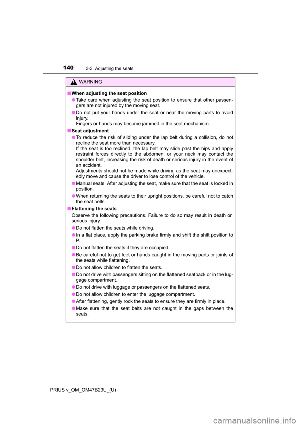 TOYOTA PRIUS V 2017 ZVW40 / 1.G Owners Manual 140
PRIUS v_OM_OM47B23U_(U)
3-3. Adjusting the seats
WARNING
■When adjusting the seat position
●Take care when adjusting the seat position to ensure that other passen-
gers are not injured by the TOYOTA PRIUS V 2017 ZVW40 / 1.G Owners Manual 140
PRIUS v_OM_OM47B23U_(U)
3-3. Adjusting the seats
WARNING
■When adjusting the seat position
●Take care when adjusting the seat position to ensure that other passen-
gers are not injured by the