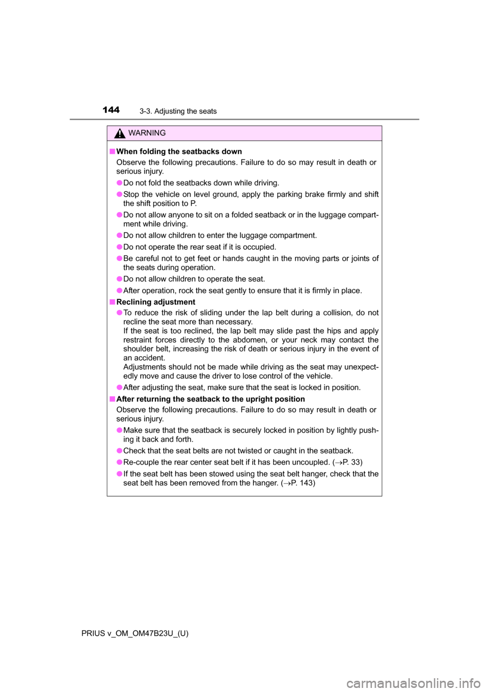 TOYOTA PRIUS V 2017 ZVW40 / 1.G Owners Manual 144
PRIUS v_OM_OM47B23U_(U)
3-3. Adjusting the seats
WARNING
■When folding the seatbacks down
Observe the following precautions. Failure to do so may result in death or
serious injury.
●Do not fol