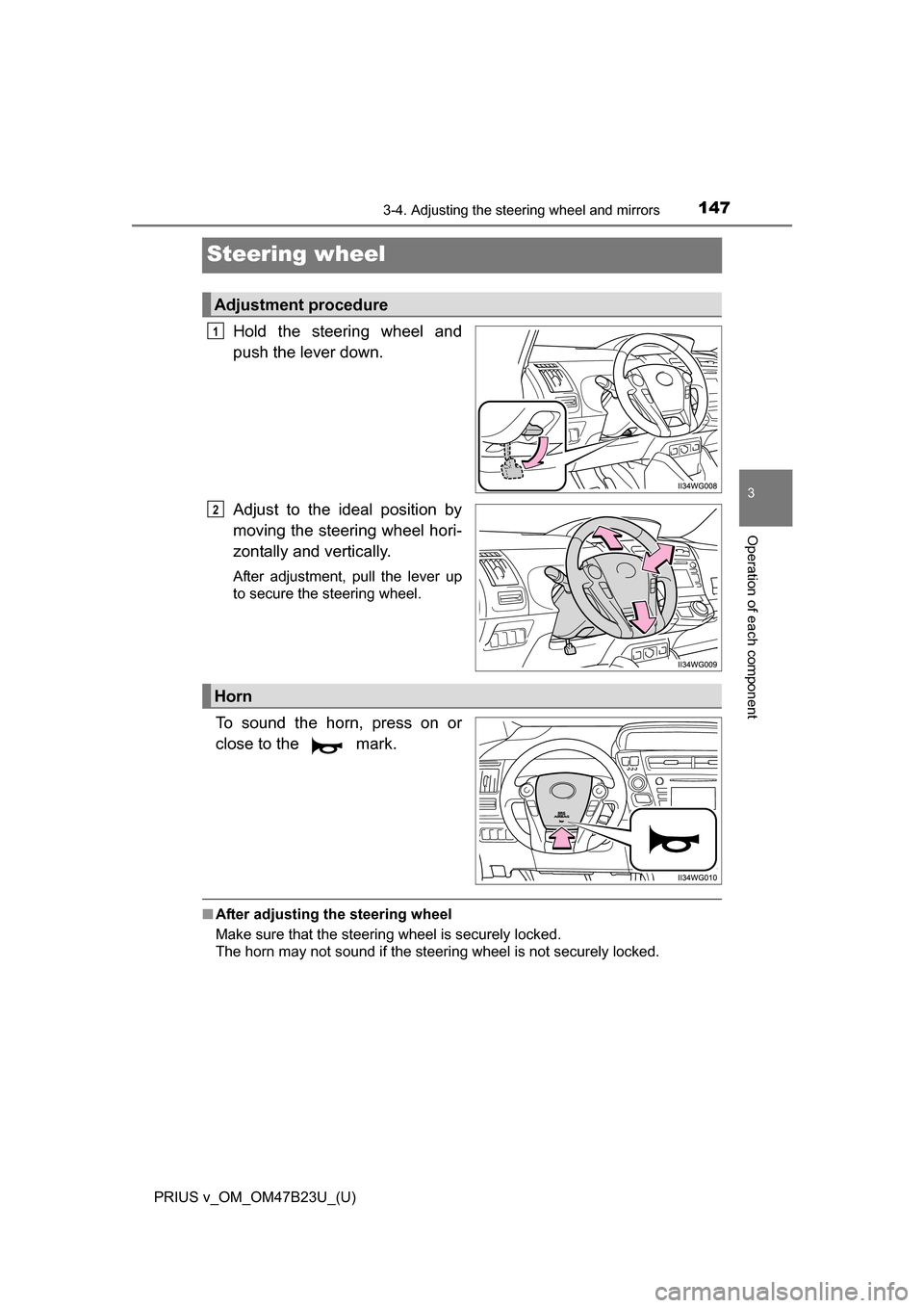 TOYOTA PRIUS V 2017 ZVW40 / 1.G Owners Manual 1473-4. Adjusting the steering wheel and mirrors
3
Operation of each component
PRIUS v_OM_OM47B23U_(U)
Steering wheel
Hold the steering wheel and
push the lever down.
Adjust to the ideal position by
m
