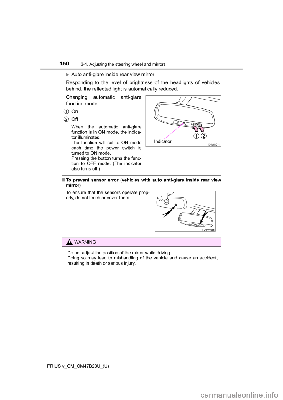 TOYOTA PRIUS V 2017 ZVW40 / 1.G Owners Manual 1503-4. Adjusting the steering wheel and mirrors
PRIUS v_OM_OM47B23U_(U)
Auto anti-glare inside rear view mirror
Responding to the level of brightness of the headlights of vehicles
behind, the refl