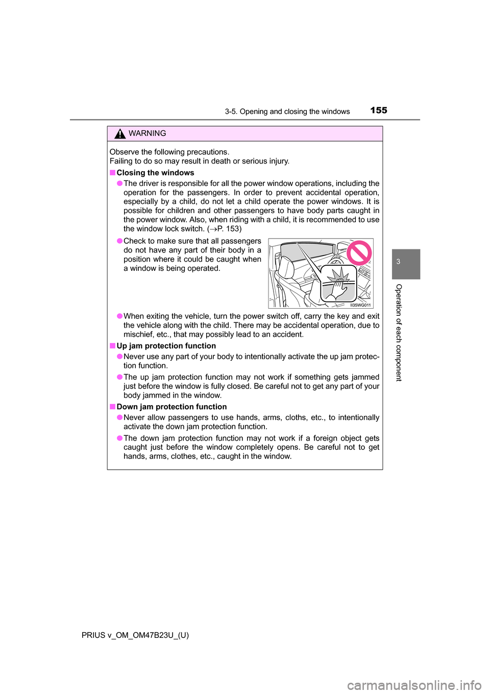 TOYOTA PRIUS V 2017 ZVW40 / 1.G Owners Manual PRIUS v_OM_OM47B23U_(U)
1553-5. Opening and closing the windows
3
Operation of each component
WARNING
Observe the following precautions. 
Failing to do so may result in death or serious injury.
■Clo