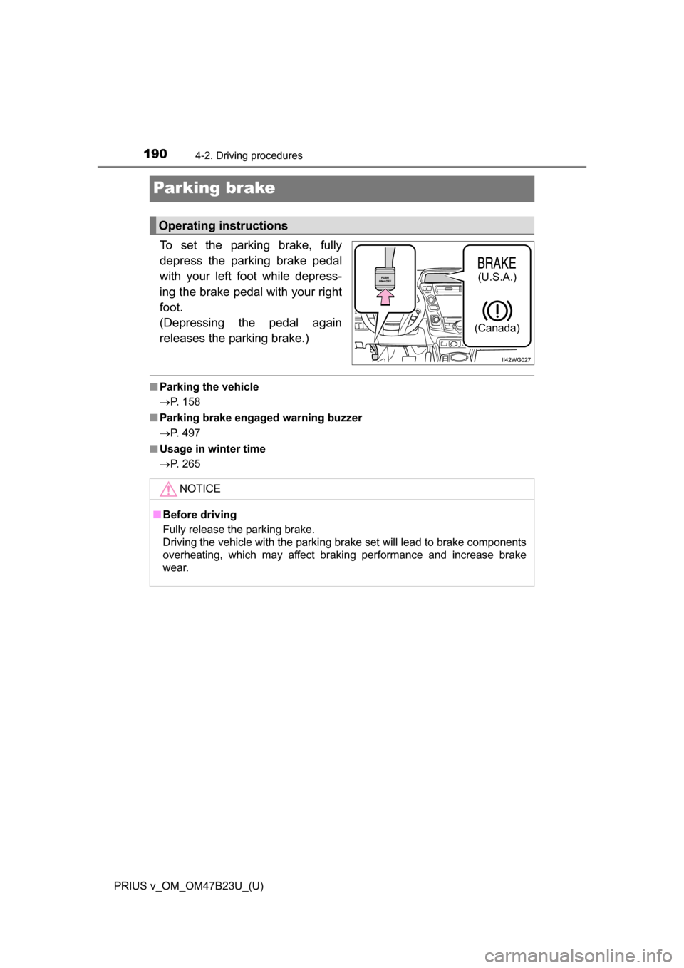 TOYOTA PRIUS V 2017 ZVW40 / 1.G Owners Manual 190
PRIUS v_OM_OM47B23U_(U)
4-2. Driving procedures
Parking brake
To set the parking brake, fully
depress the parking brake pedal
with your left foot while depress-
ing the brake pedal with your right