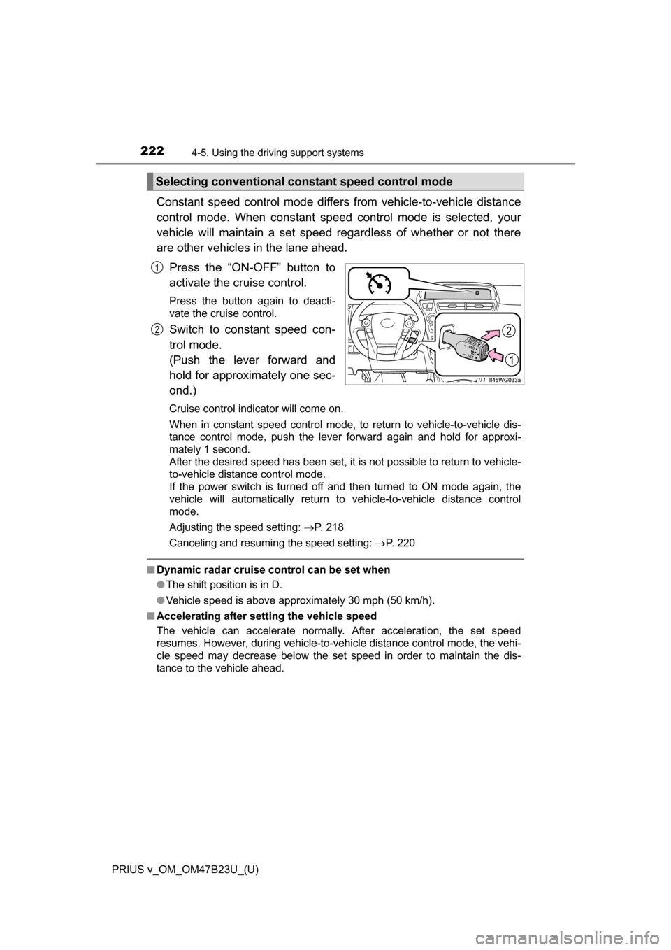 TOYOTA PRIUS V 2017 ZVW40 / 1.G Owners Manual 222
PRIUS v_OM_OM47B23U_(U)
4-5. Using the driving support systems
Constant speed control mode differs from vehicle-to-vehicle distance
control mode. When cons tant speed control mode is selected, yo TOYOTA PRIUS V 2017 ZVW40 / 1.G Owners Manual 222
PRIUS v_OM_OM47B23U_(U)
4-5. Using the driving support systems
Constant speed control mode differs from vehicle-to-vehicle distance
control mode. When cons tant speed control mode is selected, yo