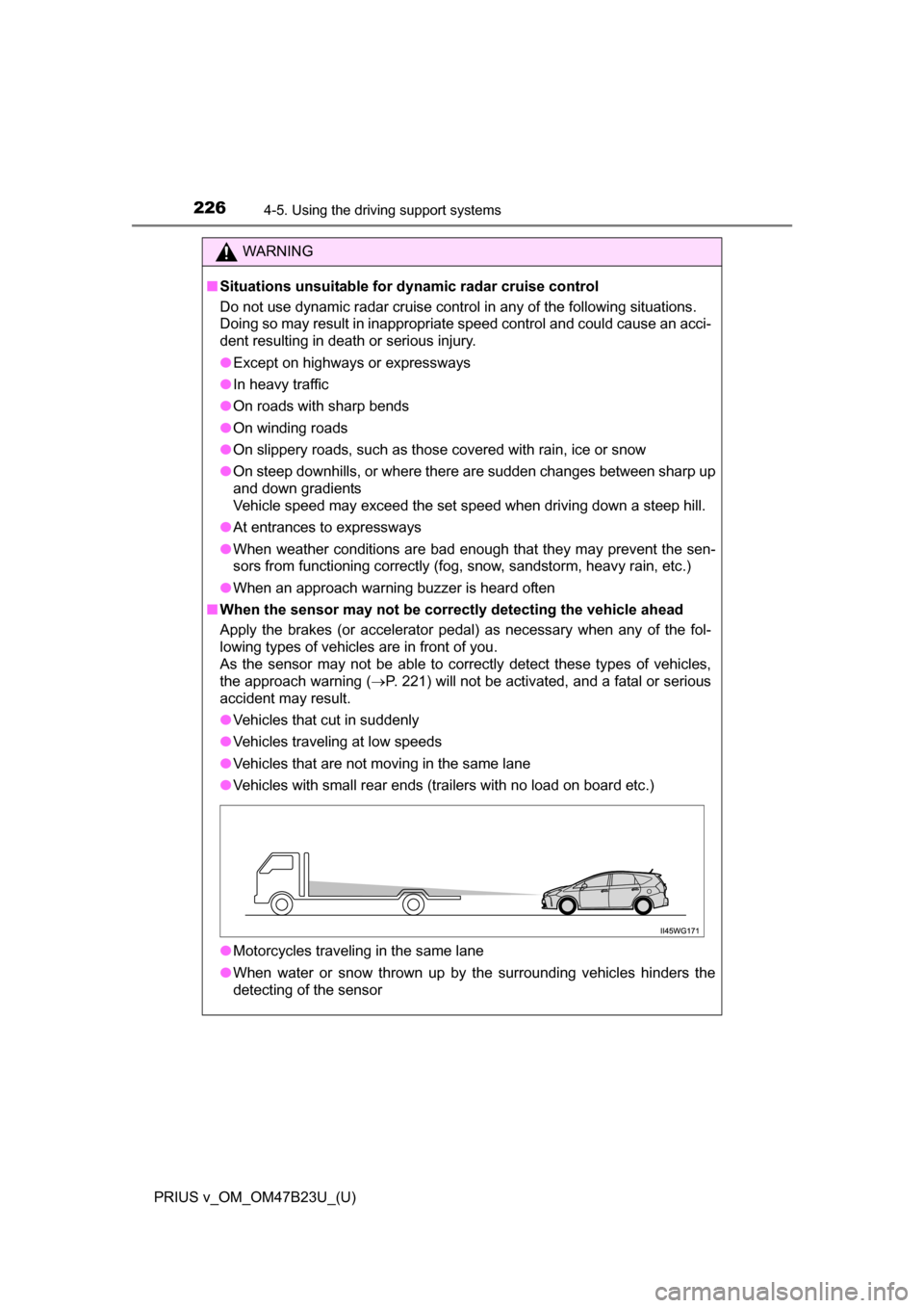 TOYOTA PRIUS V 2017 ZVW40 / 1.G Owners Manual 226
PRIUS v_OM_OM47B23U_(U)
4-5. Using the driving support systems
WARNING
■Situations unsuitable for dynamic radar cruise control
Do not use dynamic radar cruise control in any of the following sit TOYOTA PRIUS V 2017 ZVW40 / 1.G Owners Manual 226
PRIUS v_OM_OM47B23U_(U)
4-5. Using the driving support systems
WARNING
■Situations unsuitable for dynamic radar cruise control
Do not use dynamic radar cruise control in any of the following sit