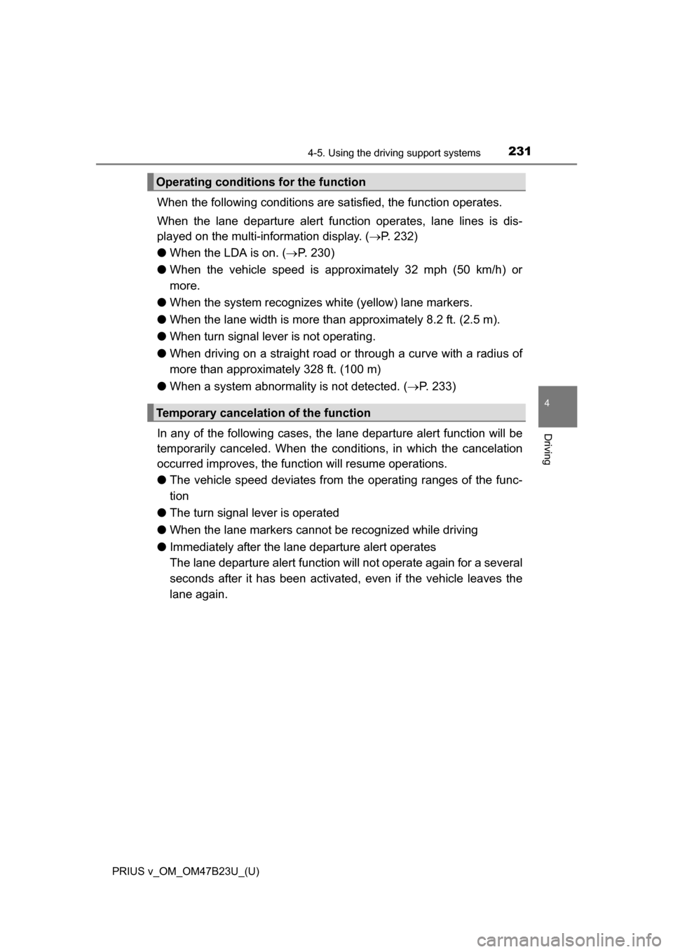 TOYOTA PRIUS V 2017 ZVW40 / 1.G Owners Manual PRIUS v_OM_OM47B23U_(U)
2314-5. Using the driving support systems
4
Driving
When the following conditions are sa tisfied, the function operates.
When the lane departure alert function operates, lane l TOYOTA PRIUS V 2017 ZVW40 / 1.G Owners Manual PRIUS v_OM_OM47B23U_(U)
2314-5. Using the driving support systems
4
Driving
When the following conditions are sa tisfied, the function operates.
When the lane departure alert function operates, lane l