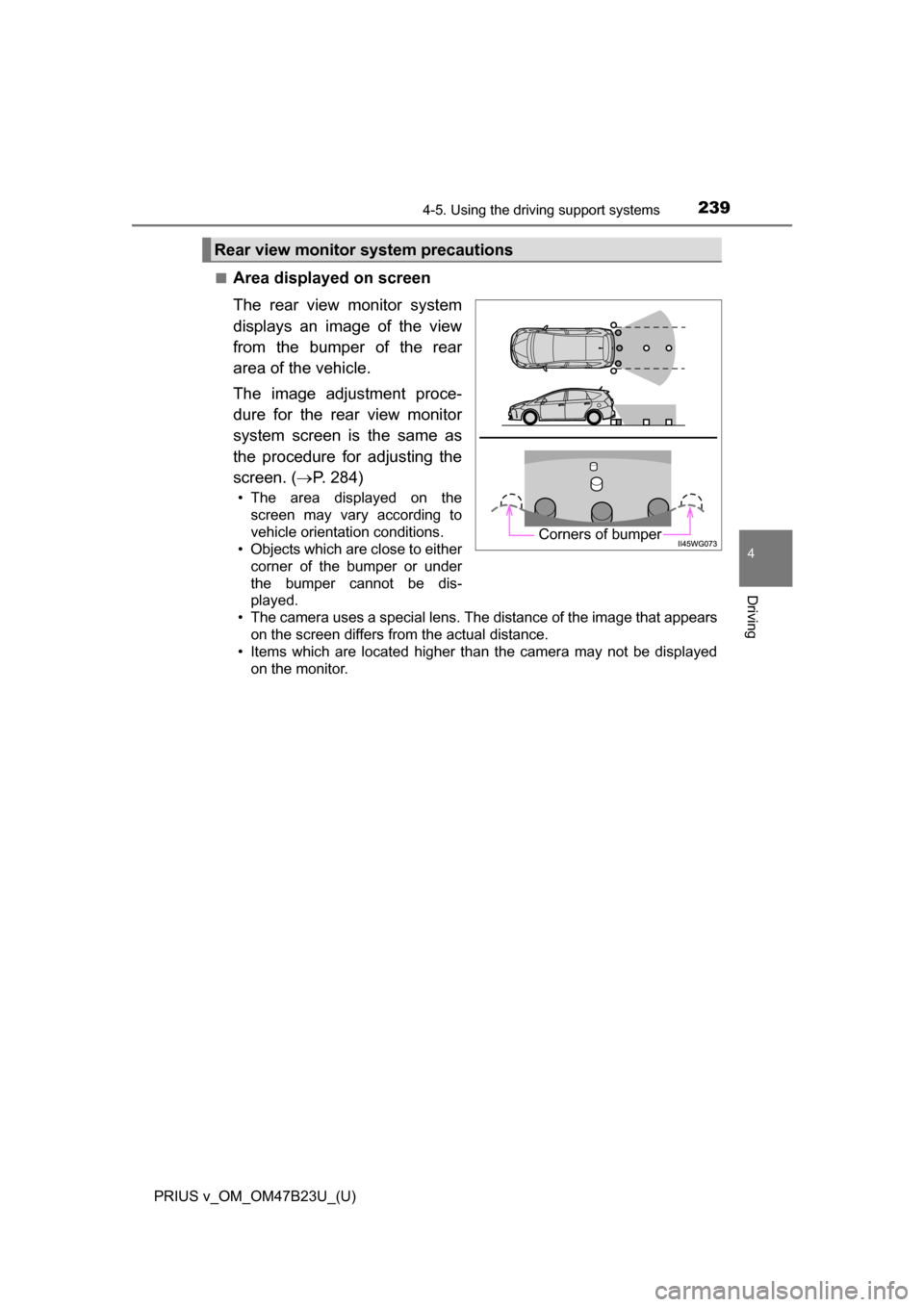 TOYOTA PRIUS V 2017 ZVW40 / 1.G Owners Manual PRIUS v_OM_OM47B23U_(U)
2394-5. Using the driving support systems
4
Driving
■Area displayed on screen
The rear view monitor system
displays an image of the view
from the bumper of the rear
area of t TOYOTA PRIUS V 2017 ZVW40 / 1.G Owners Manual PRIUS v_OM_OM47B23U_(U)
2394-5. Using the driving support systems
4
Driving
■Area displayed on screen
The rear view monitor system
displays an image of the view
from the bumper of the rear
area of t