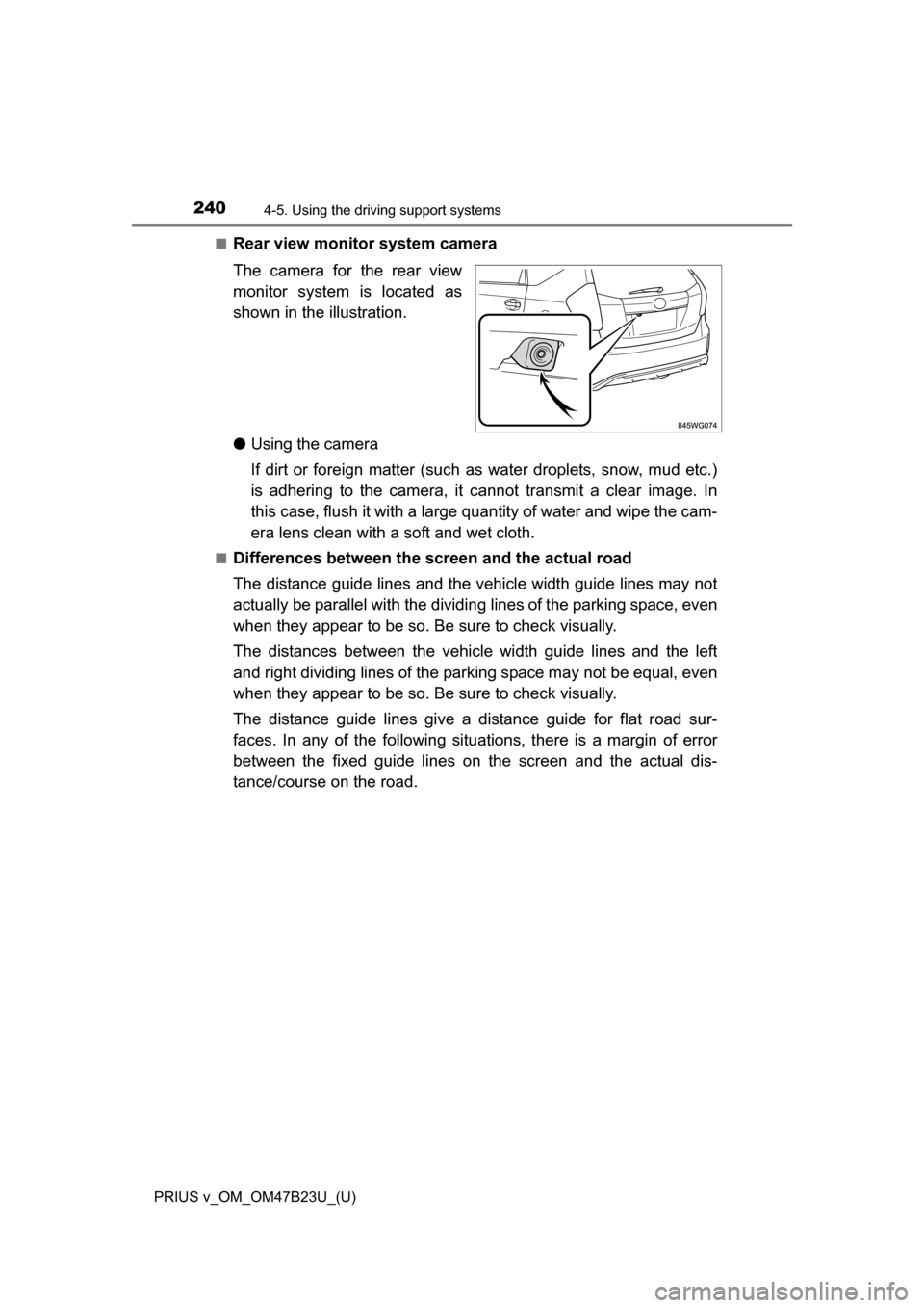 TOYOTA PRIUS V 2017 ZVW40 / 1.G Owners Manual 240
PRIUS v_OM_OM47B23U_(U)
4-5. Using the driving support systems
■Rear view monitor system camera
The camera for the rear view
monitor system is located as
shown in the illustration.
● Using the TOYOTA PRIUS V 2017 ZVW40 / 1.G Owners Manual 240
PRIUS v_OM_OM47B23U_(U)
4-5. Using the driving support systems
■Rear view monitor system camera
The camera for the rear view
monitor system is located as
shown in the illustration.
● Using the