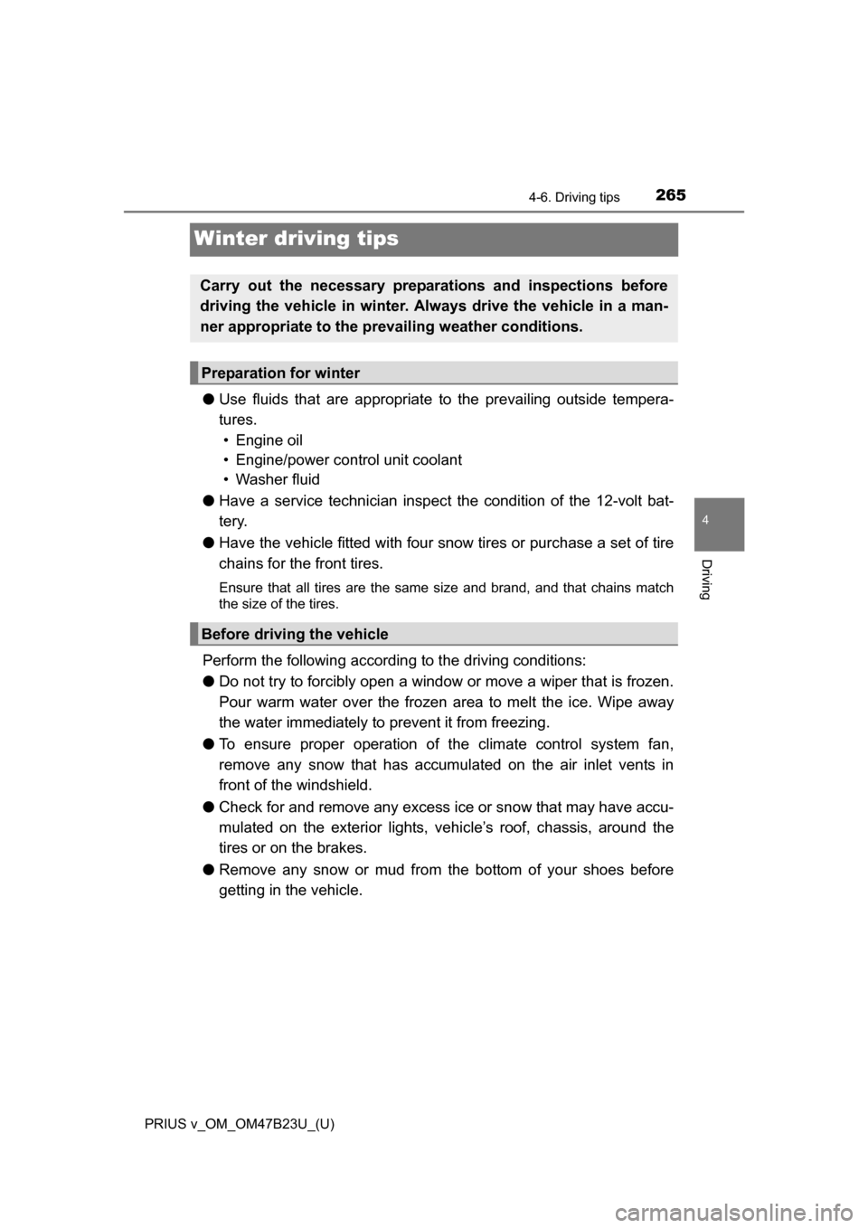 TOYOTA PRIUS V 2017 ZVW40 / 1.G Owners Manual 265
PRIUS v_OM_OM47B23U_(U)
4-6. Driving tips
4
Driving
Winter driving tips
●Use fluids that are appropriate to the prevailing outside tempera-
tures.
• Engine oil
• Engine/power control unit c TOYOTA PRIUS V 2017 ZVW40 / 1.G Owners Manual 265
PRIUS v_OM_OM47B23U_(U)
4-6. Driving tips
4
Driving
Winter driving tips
●Use fluids that are appropriate to the prevailing outside tempera-
tures.
• Engine oil
• Engine/power control unit c