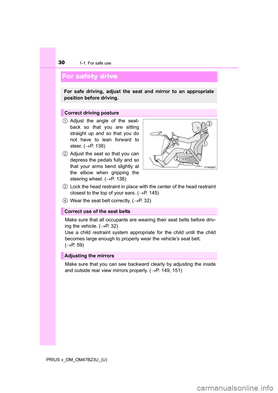 TOYOTA PRIUS V 2017 ZVW40 / 1.G Owners Manual 301-1. For safe use
PRIUS v_OM_OM47B23U_(U)
For safety drive
Adjust the angle of the seat-
back so that you are sitting
straight up and so that you do
not have to lean forward to
steer. (P. 138)
Ad