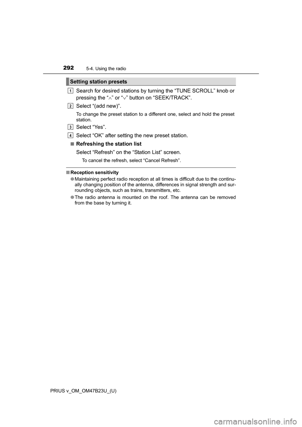 TOYOTA PRIUS V 2017 ZVW40 / 1.G Owners Manual 2925-4. Using the radio
PRIUS v_OM_OM47B23U_(U)
Search for desired stations by turning the “TUNE SCROLL” knob or
pressing the “” or “ ” button on “SEEK/TRACK”.
Select “(add new