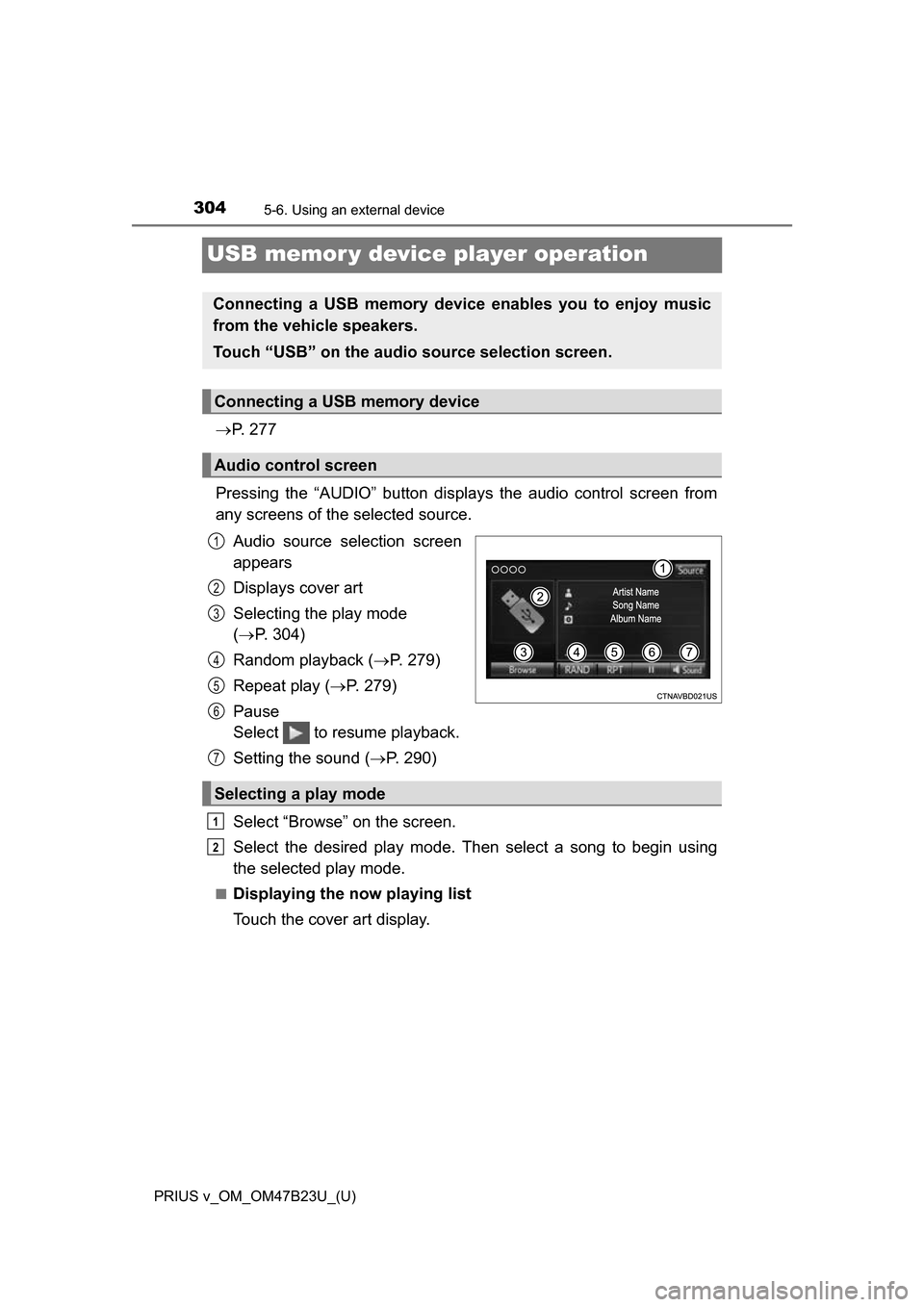 TOYOTA PRIUS V 2017 ZVW40 / 1.G Owners Manual 304
PRIUS v_OM_OM47B23U_(U)
5-6. Using an external device
USB memor y device player operation
P. 2 7 7
Pressing the “AUDIO” button disp lays the audio control screen from
any screens of the se TOYOTA PRIUS V 2017 ZVW40 / 1.G Owners Manual 304
PRIUS v_OM_OM47B23U_(U)
5-6. Using an external device
USB memor y device player operation
P. 2 7 7
Pressing the “AUDIO” button disp lays the audio control screen from
any screens of the se
