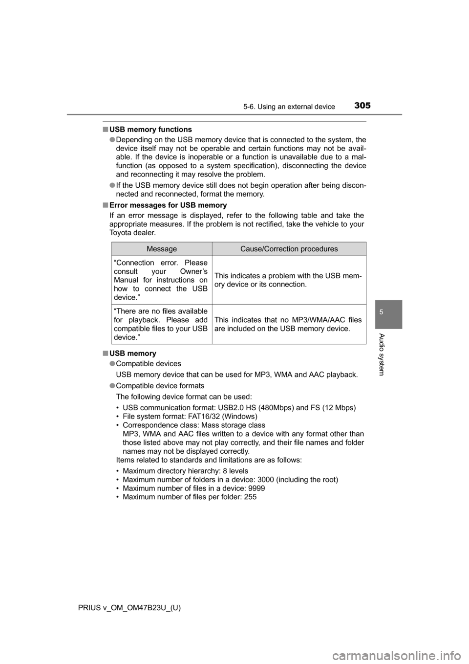 TOYOTA PRIUS V 2017 ZVW40 / 1.G Owners Manual PRIUS v_OM_OM47B23U_(U)
3055-6. Using an external device
5
Audio system
■USB memory functions
●Depending on the USB memory device that is connected to the system, the
device itself may not be oper TOYOTA PRIUS V 2017 ZVW40 / 1.G Owners Manual PRIUS v_OM_OM47B23U_(U)
3055-6. Using an external device
5
Audio system
■USB memory functions
●Depending on the USB memory device that is connected to the system, the
device itself may not be oper