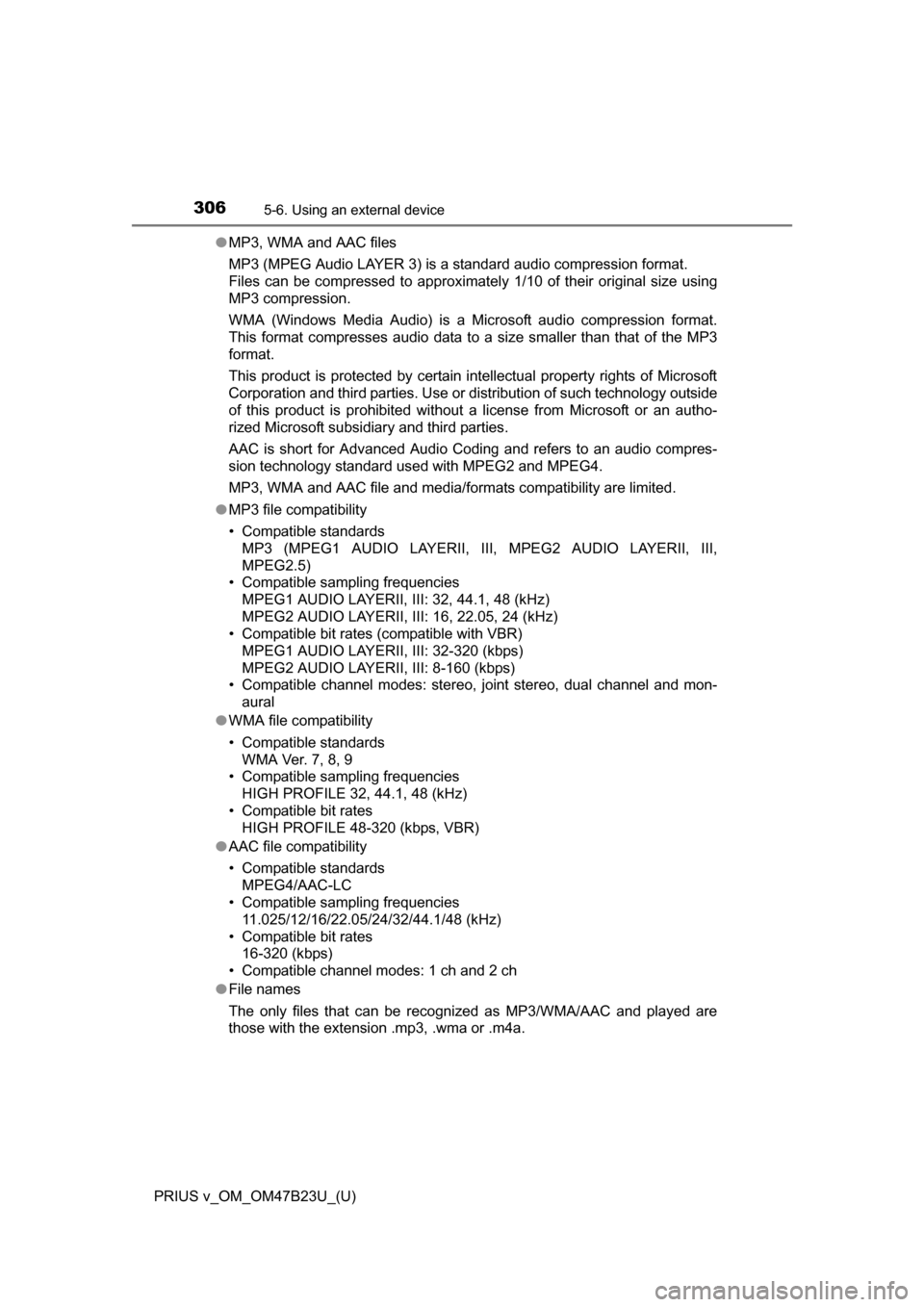 TOYOTA PRIUS V 2017 ZVW40 / 1.G Owners Manual 3065-6. Using an external device
PRIUS v_OM_OM47B23U_(U)●
MP3, WMA and AAC files
MP3 (MPEG Audio LAYER 3) is a standard audio compression format.
Files can be compressed to approximately 1/10 of th TOYOTA PRIUS V 2017 ZVW40 / 1.G Owners Manual 3065-6. Using an external device
PRIUS v_OM_OM47B23U_(U)●
MP3, WMA and AAC files
MP3 (MPEG Audio LAYER 3) is a standard audio compression format.
Files can be compressed to approximately 1/10 of th