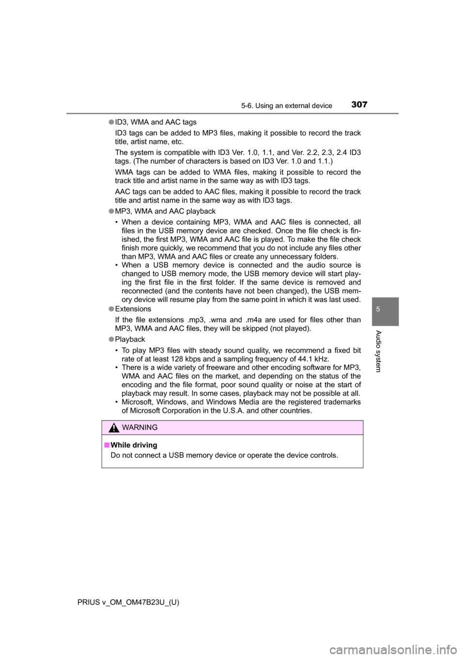 TOYOTA PRIUS V 2017 ZVW40 / 1.G Owners Manual PRIUS v_OM_OM47B23U_(U)
3075-6. Using an external device
5
Audio system
●ID3, WMA and AAC tags
ID3 tags can be added to MP3 files, making it possible to record the track
title, artist name, etc.
The TOYOTA PRIUS V 2017 ZVW40 / 1.G Owners Manual PRIUS v_OM_OM47B23U_(U)
3075-6. Using an external device
5
Audio system
●ID3, WMA and AAC tags
ID3 tags can be added to MP3 files, making it possible to record the track
title, artist name, etc.
The