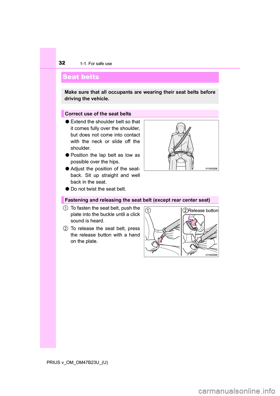 TOYOTA PRIUS V 2017 ZVW40 / 1.G Owners Guide 321-1. For safe use
PRIUS v_OM_OM47B23U_(U)
Seat belts
●Extend the shoulder belt so that
it comes fully over the shoulder,
but does not come into contact
with the neck or slide off the
shoulder.
● TOYOTA PRIUS V 2017 ZVW40 / 1.G Owners Guide 321-1. For safe use
PRIUS v_OM_OM47B23U_(U)
Seat belts
●Extend the shoulder belt so that
it comes fully over the shoulder,
but does not come into contact
with the neck or slide off the
shoulder.
●