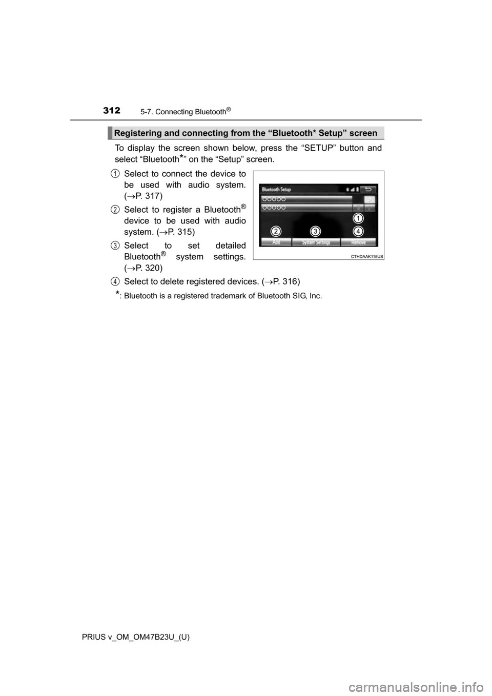 TOYOTA PRIUS V 2017 ZVW40 / 1.G Owners Manual 3125-7. Connecting Bluetooth®
PRIUS v_OM_OM47B23U_(U)
To display the screen shown below, press the “SETUP” button and
select “Bluetooth
*” on the “Setup” screen.
Select to connect the dev